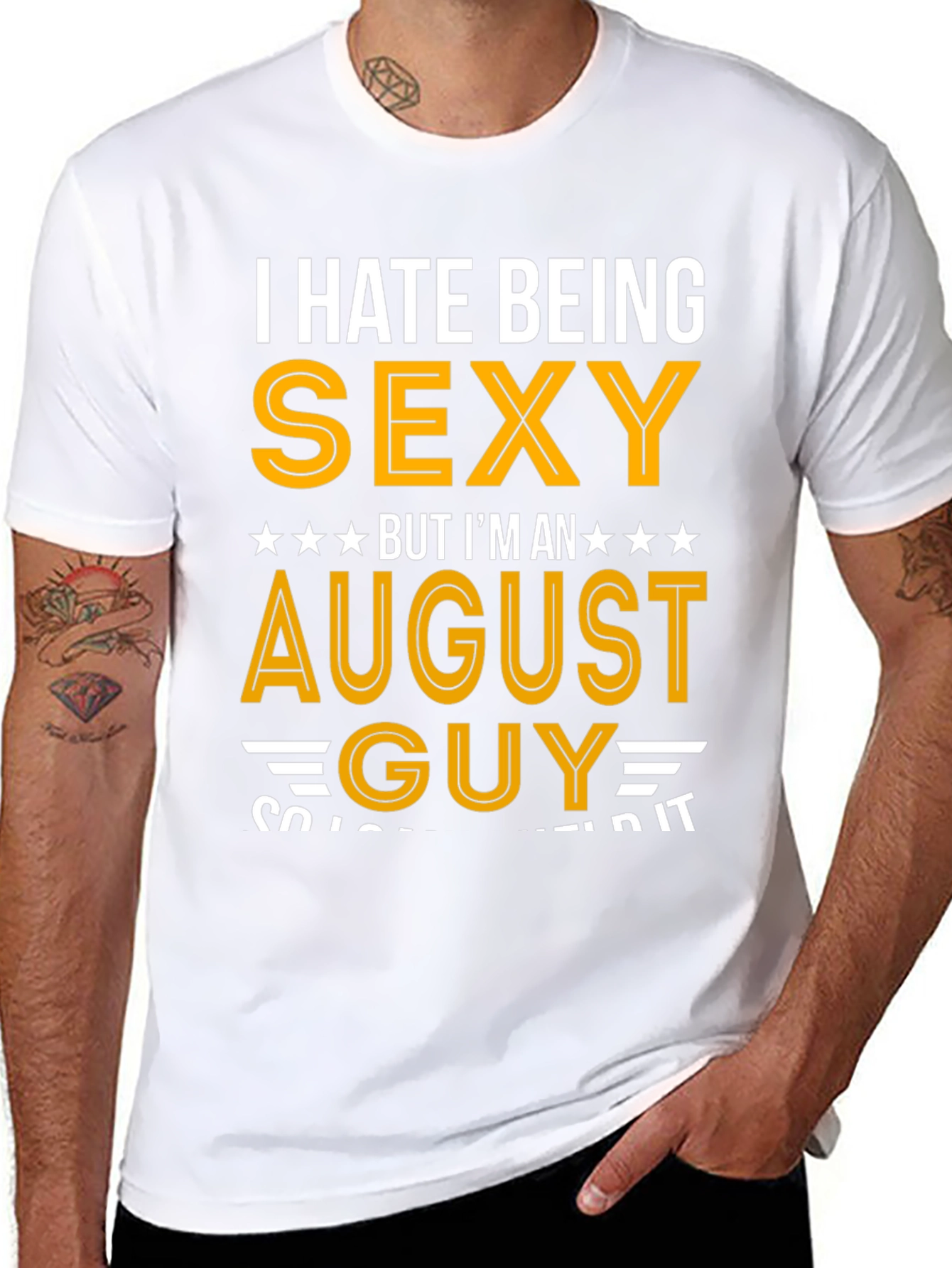 I Hate Being Sexy August Guy T-Shirt