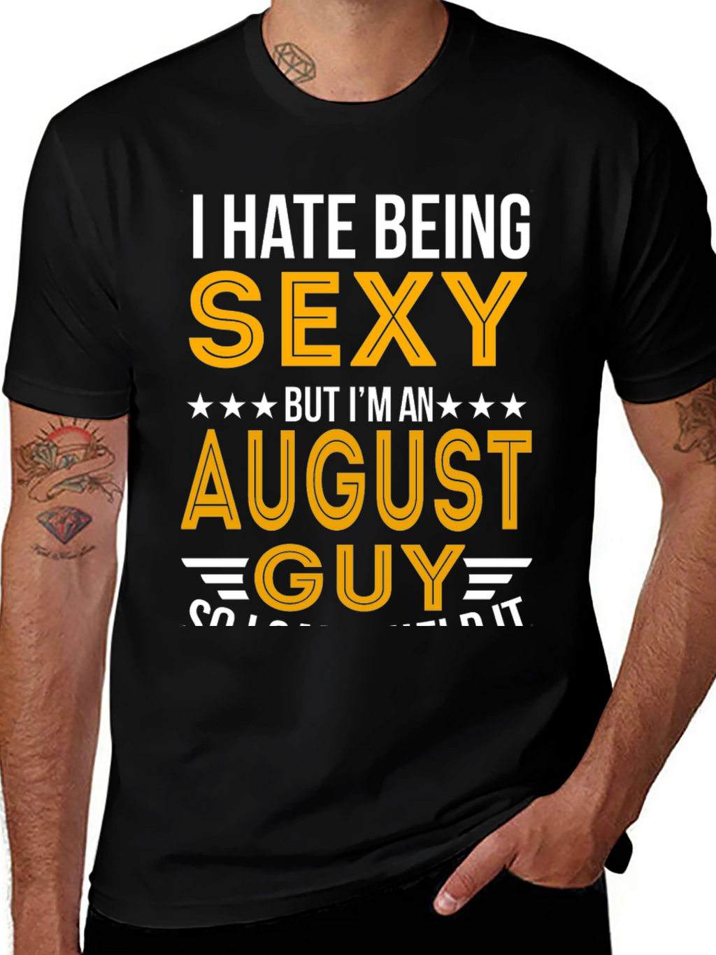 I Hate Being Sexy August Guy T-Shirt