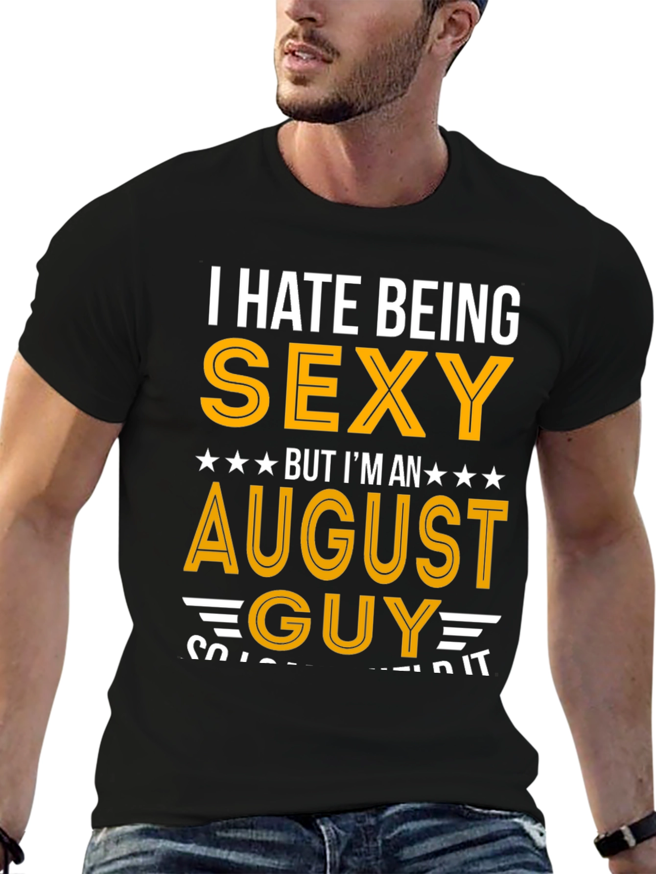 I Hate Being Sexy August Guy T-Shirt