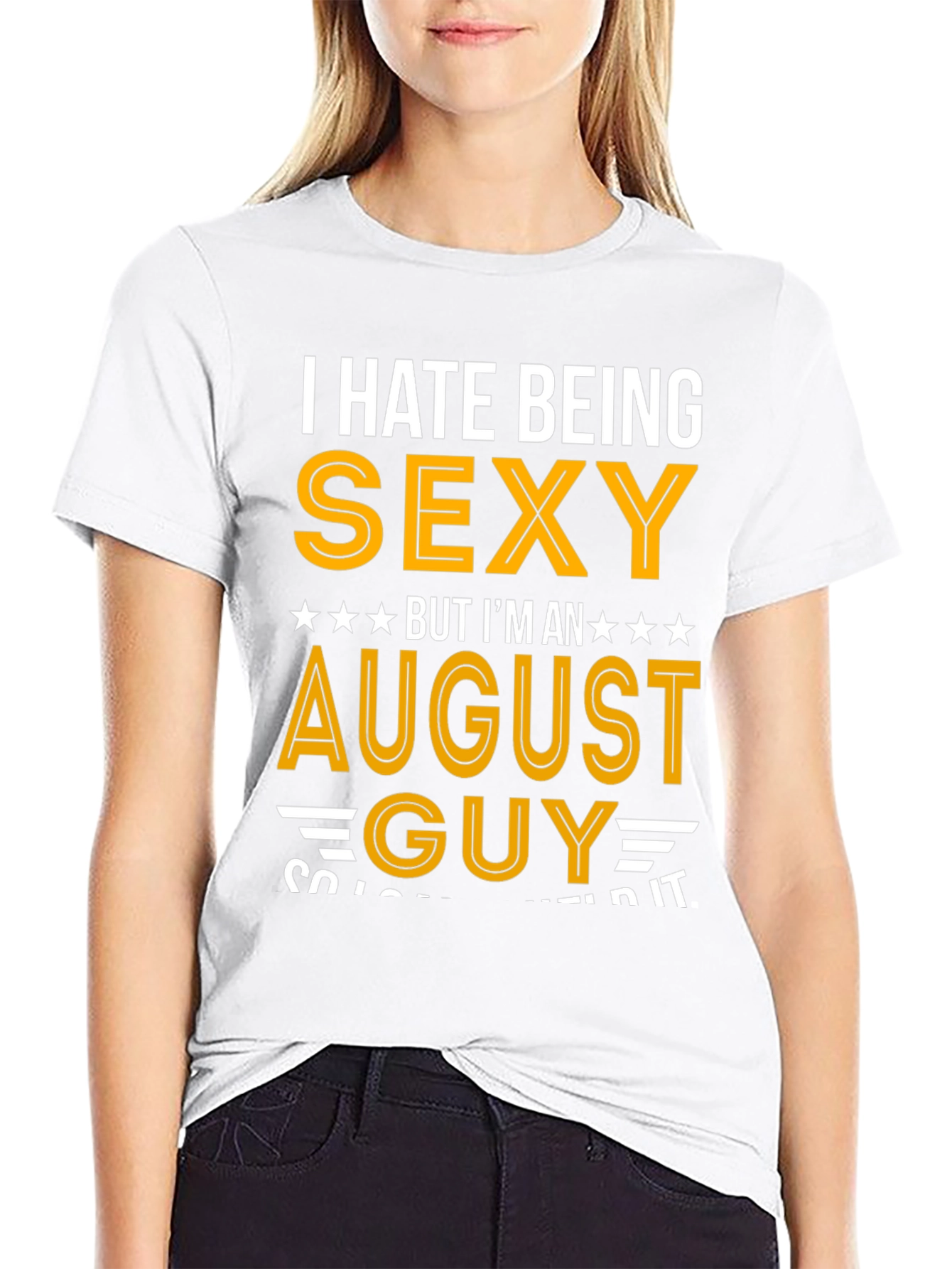 I Hate Being Sexy August Guy T-Shirt