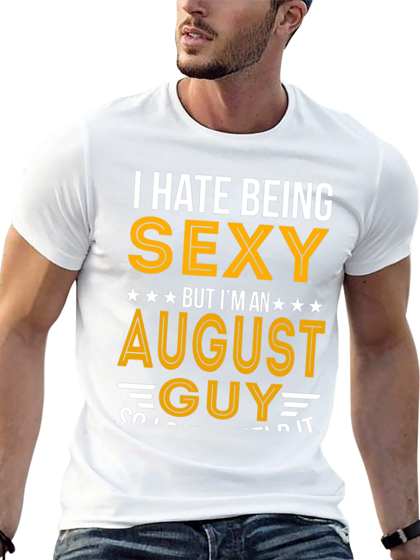 I Hate Being Sexy August Guy T-Shirt