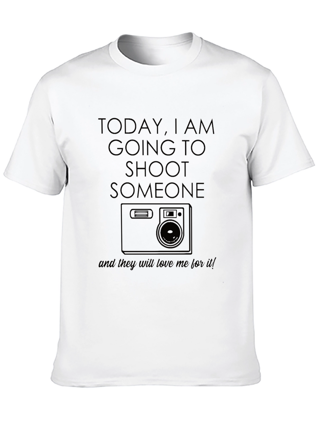 Photography Humor T-Shirt - Shoot Someone With Camera!