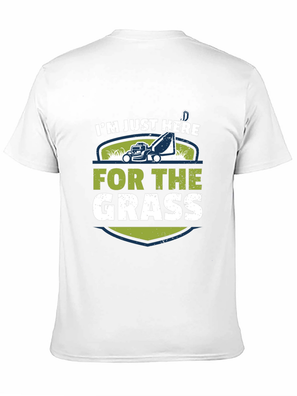 Im Just Here For The Grass T-Shirt
