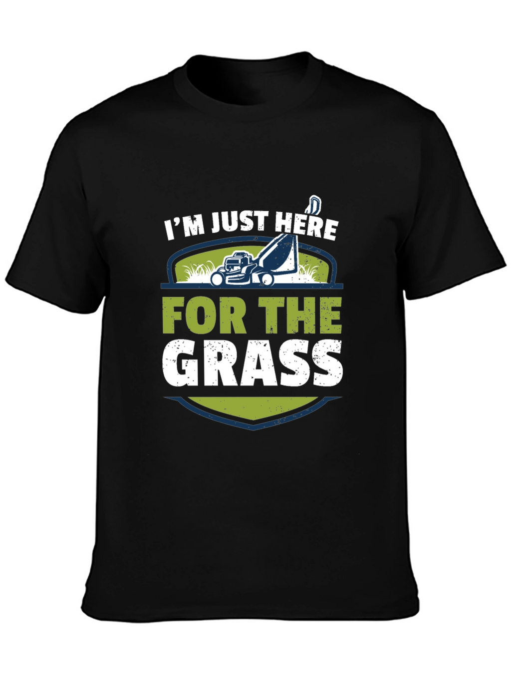 Im Just Here For The Grass T-Shirt