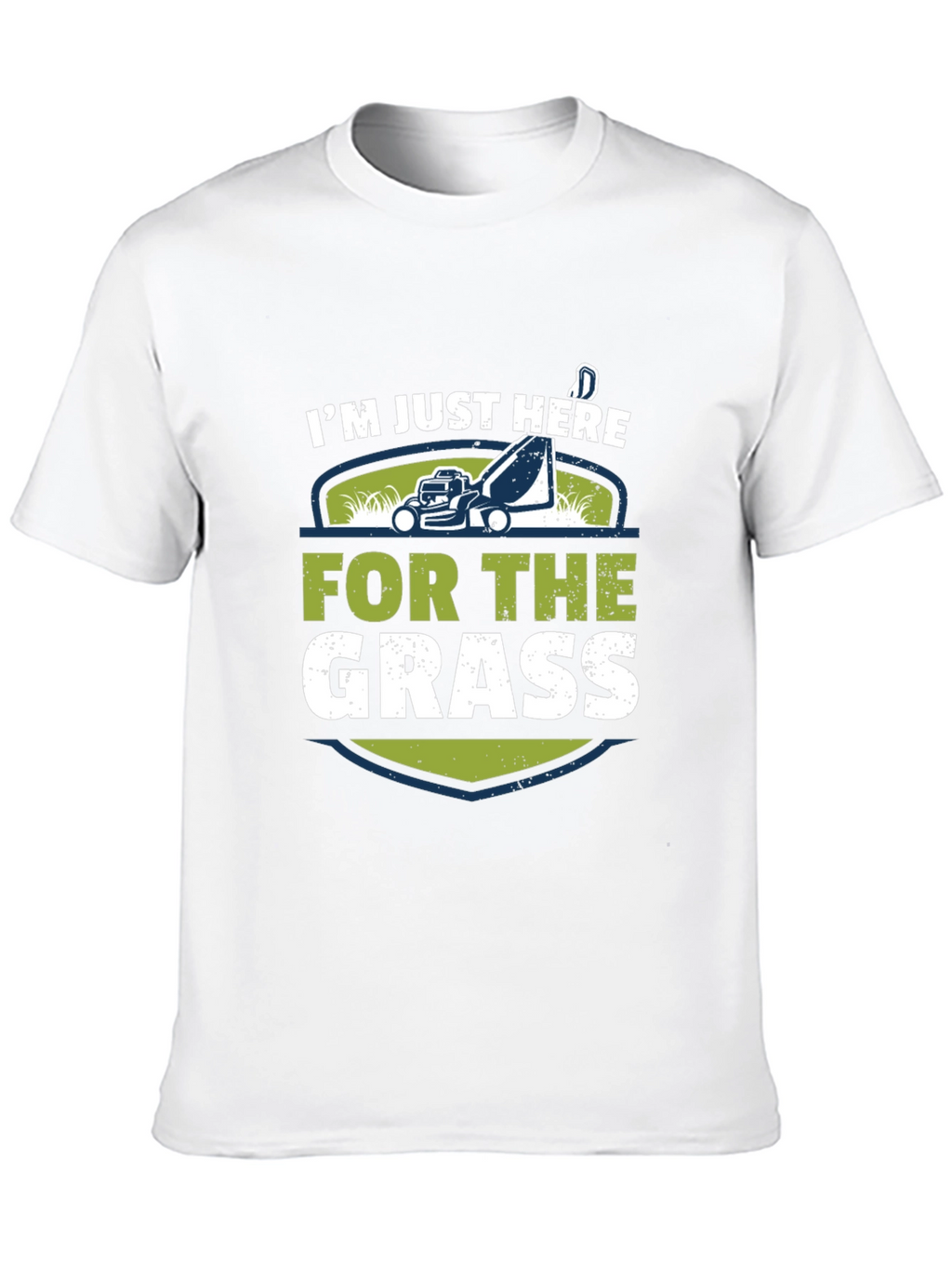 Im Just Here For The Grass T-Shirt
