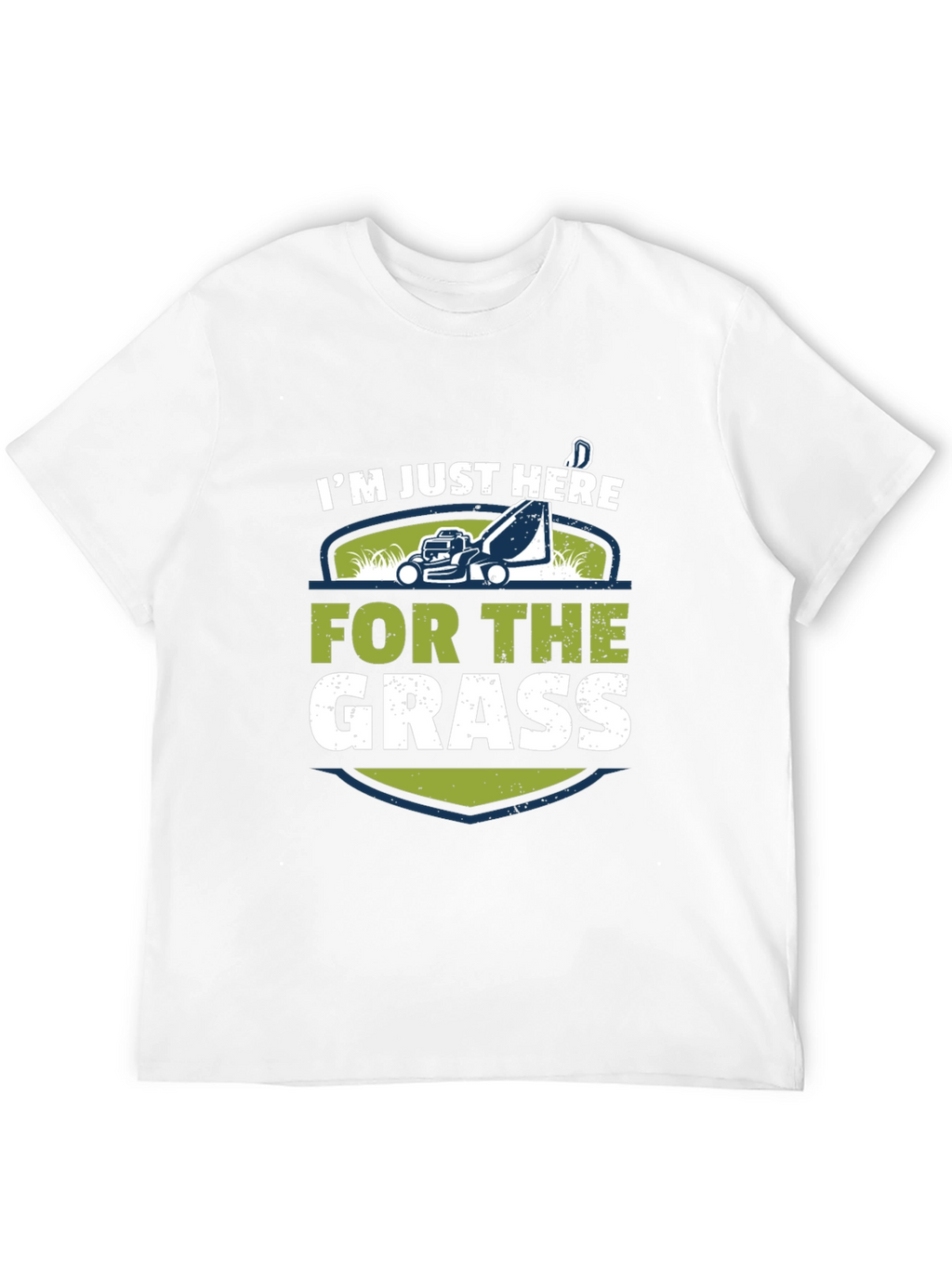 Im Just Here For The Grass T-Shirt
