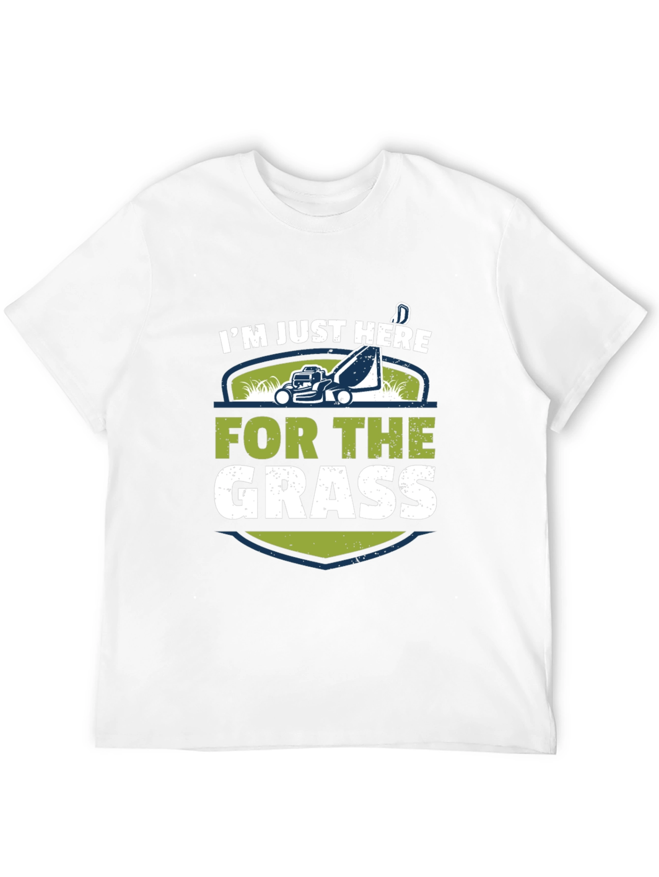 Im Just Here For The Grass T-Shirt