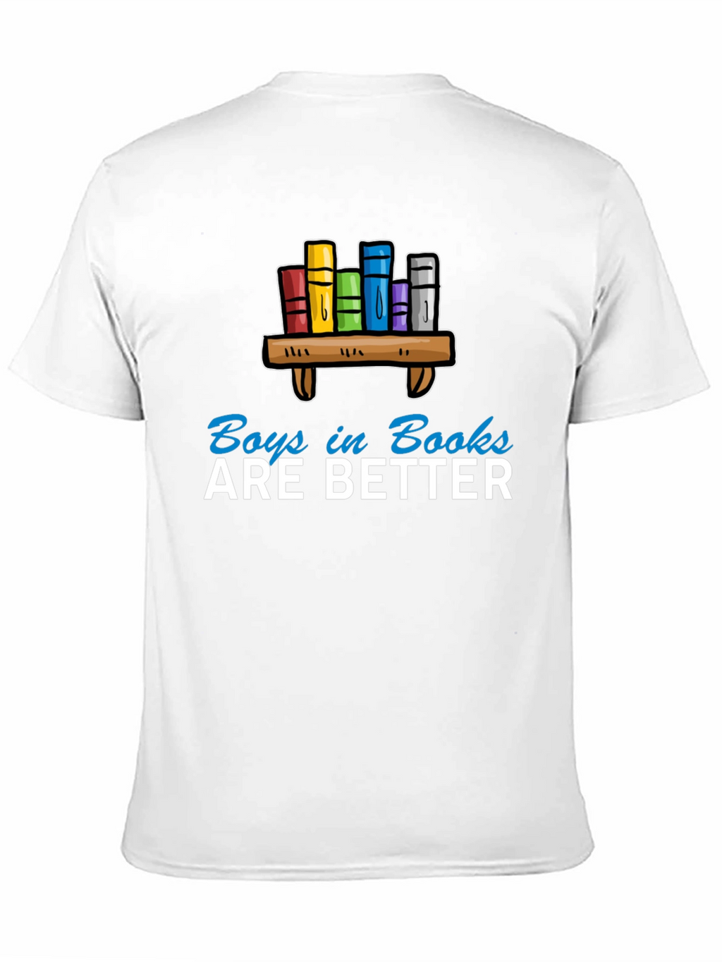 Boys in Books are Better T-Shirt