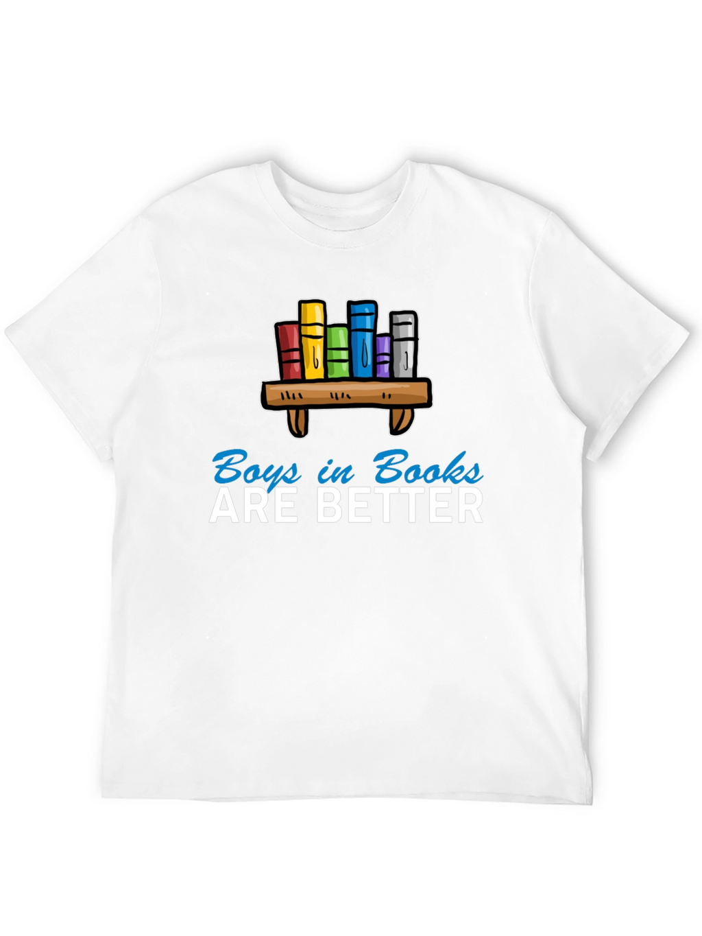 Boys in Books are Better T-Shirt