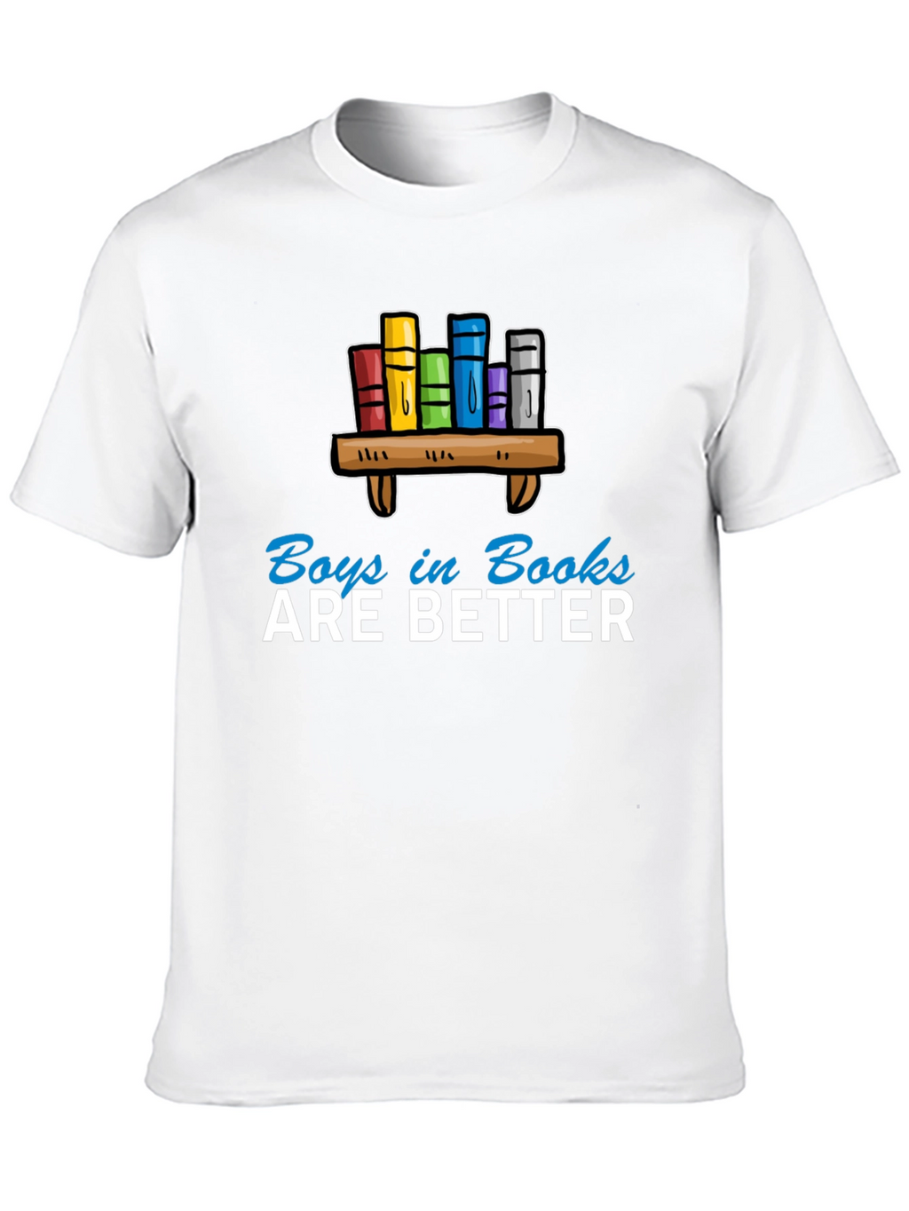 Boys in Books are Better T-Shirt