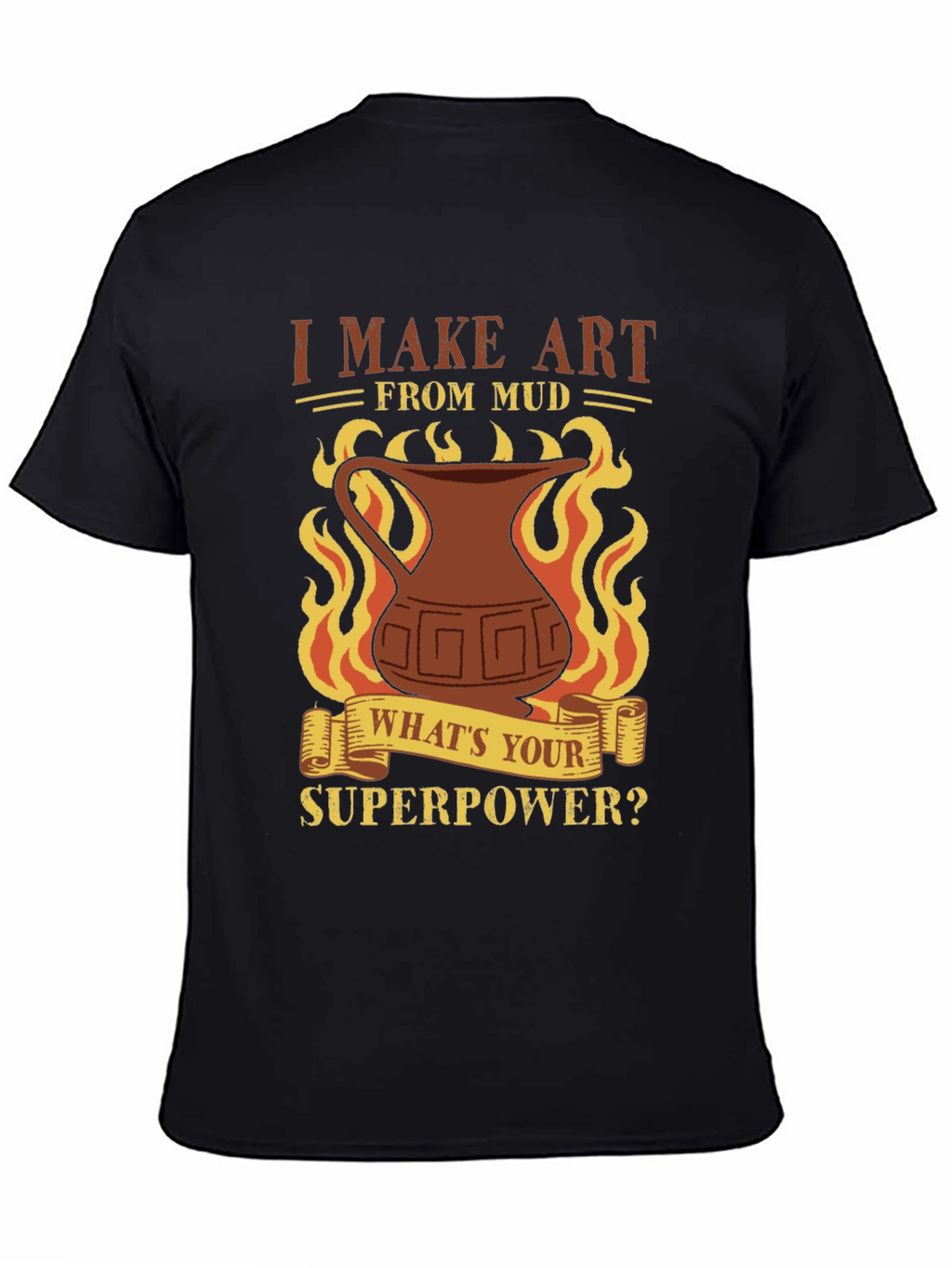 I Make Art From Mud T-Shirt - Pottery Lover