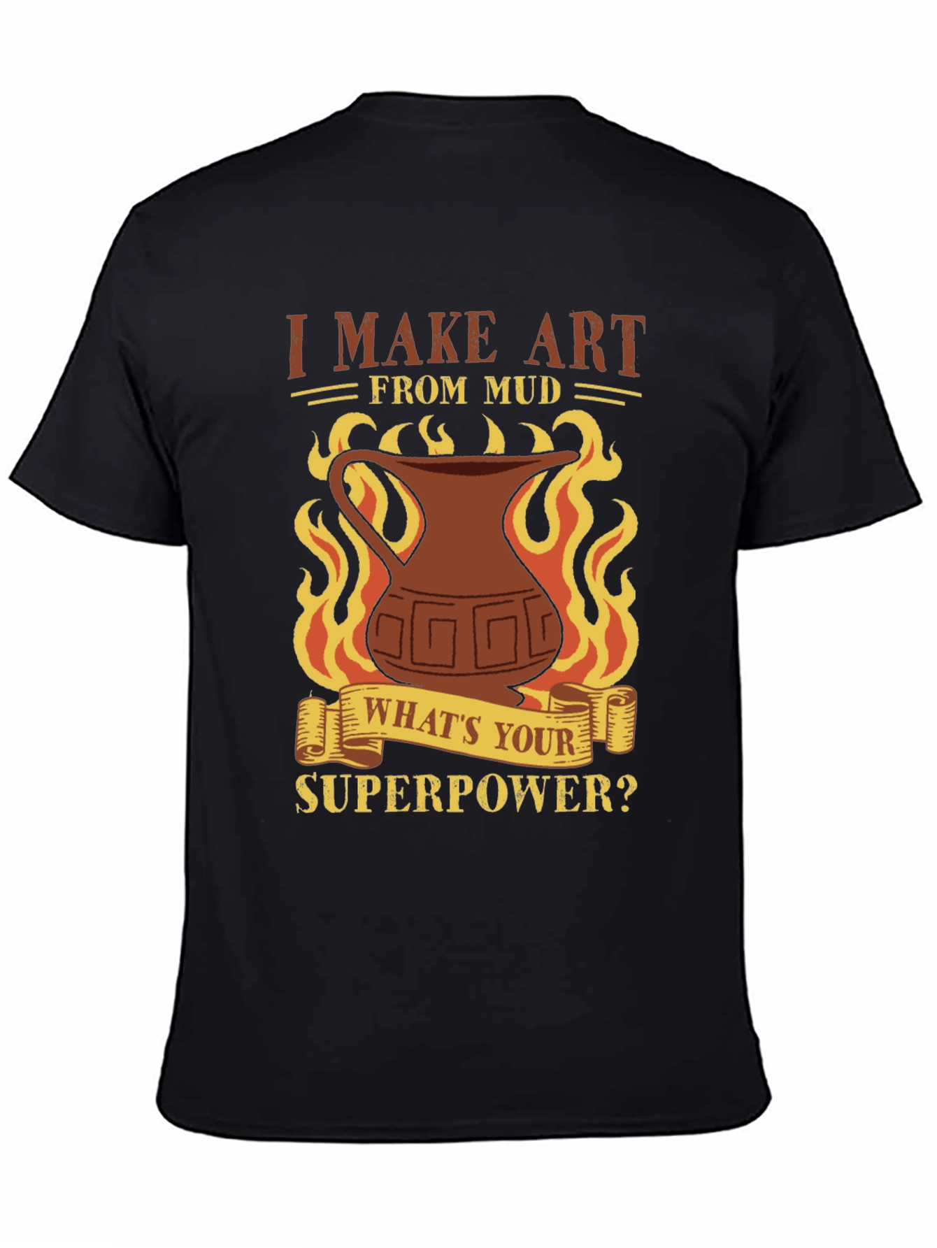 I Make Art From Mud T-Shirt - Pottery Lover
