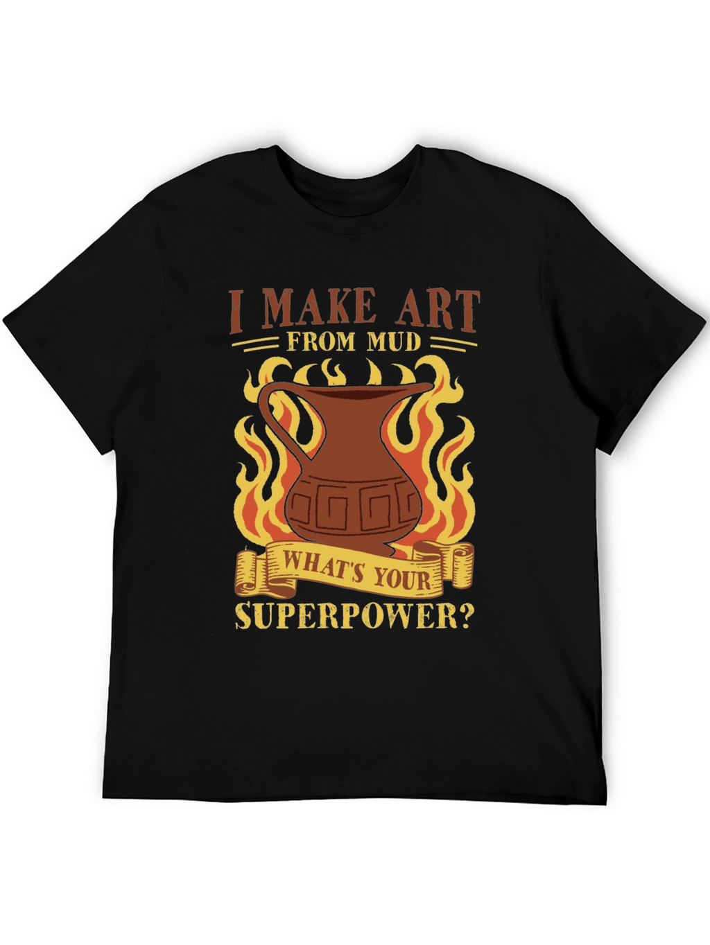 I Make Art From Mud T-Shirt - Pottery Lover
