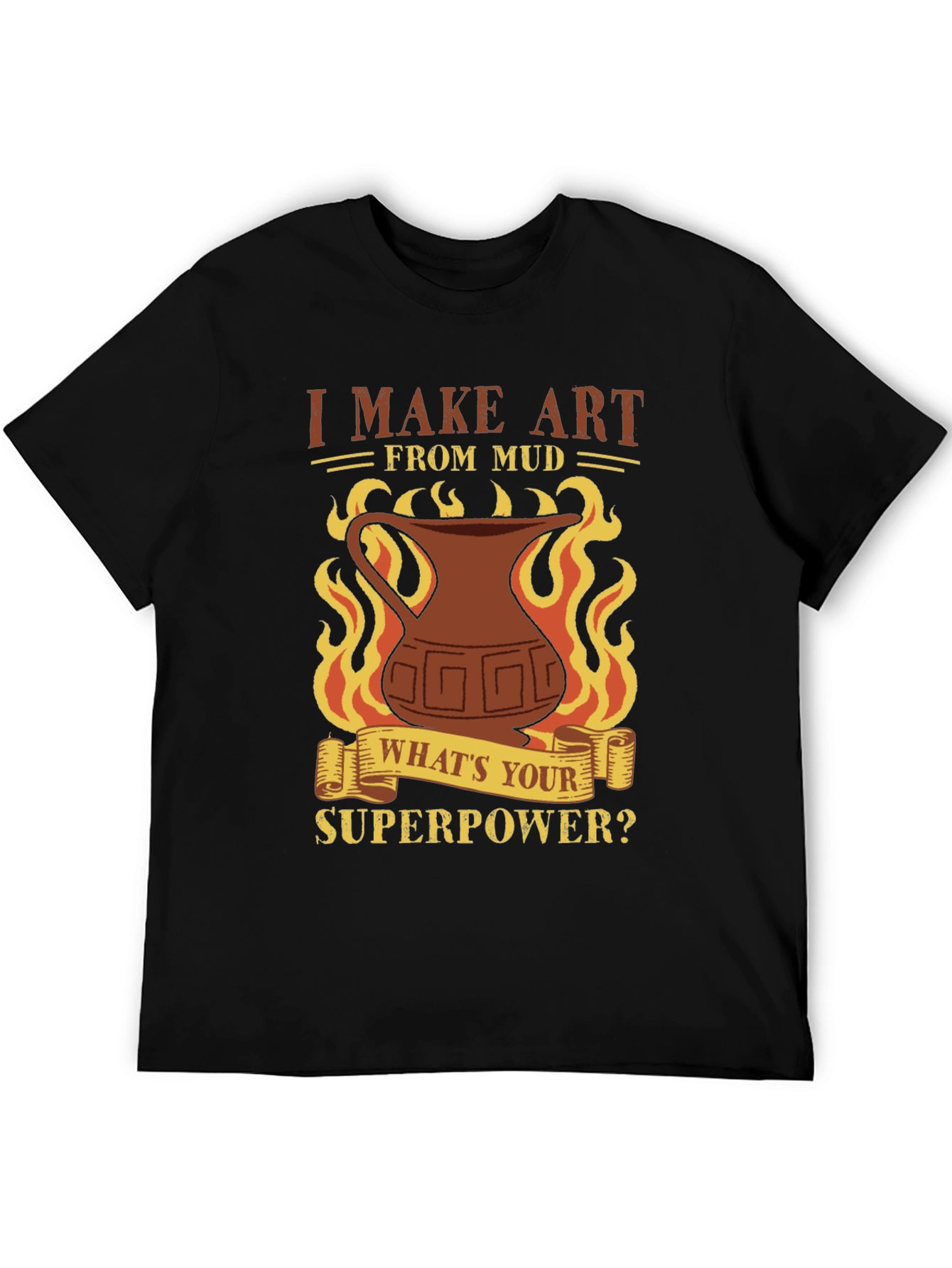 I Make Art From Mud T-Shirt - Pottery Lover