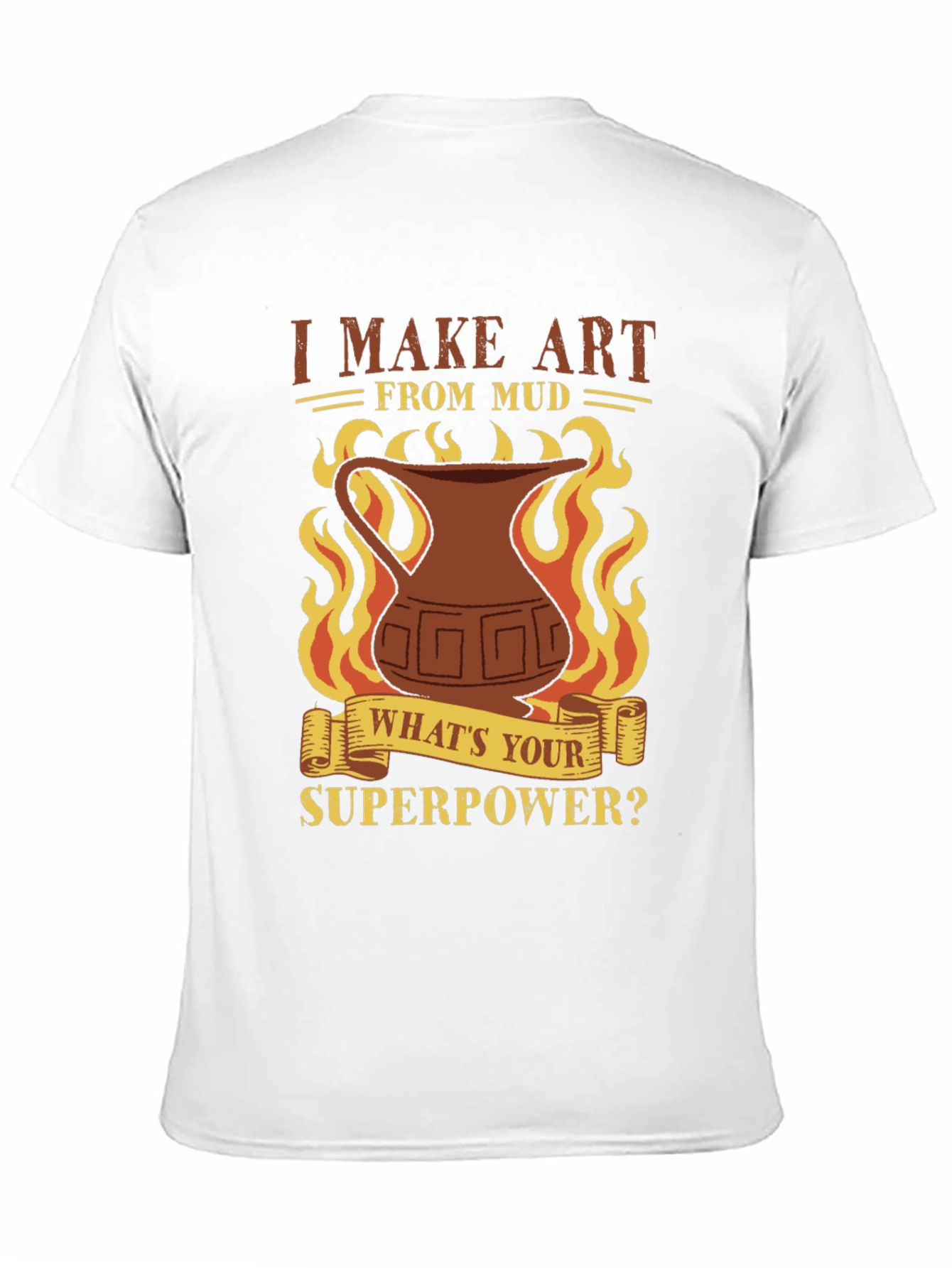 I Make Art From Mud T-Shirt - Pottery Lover