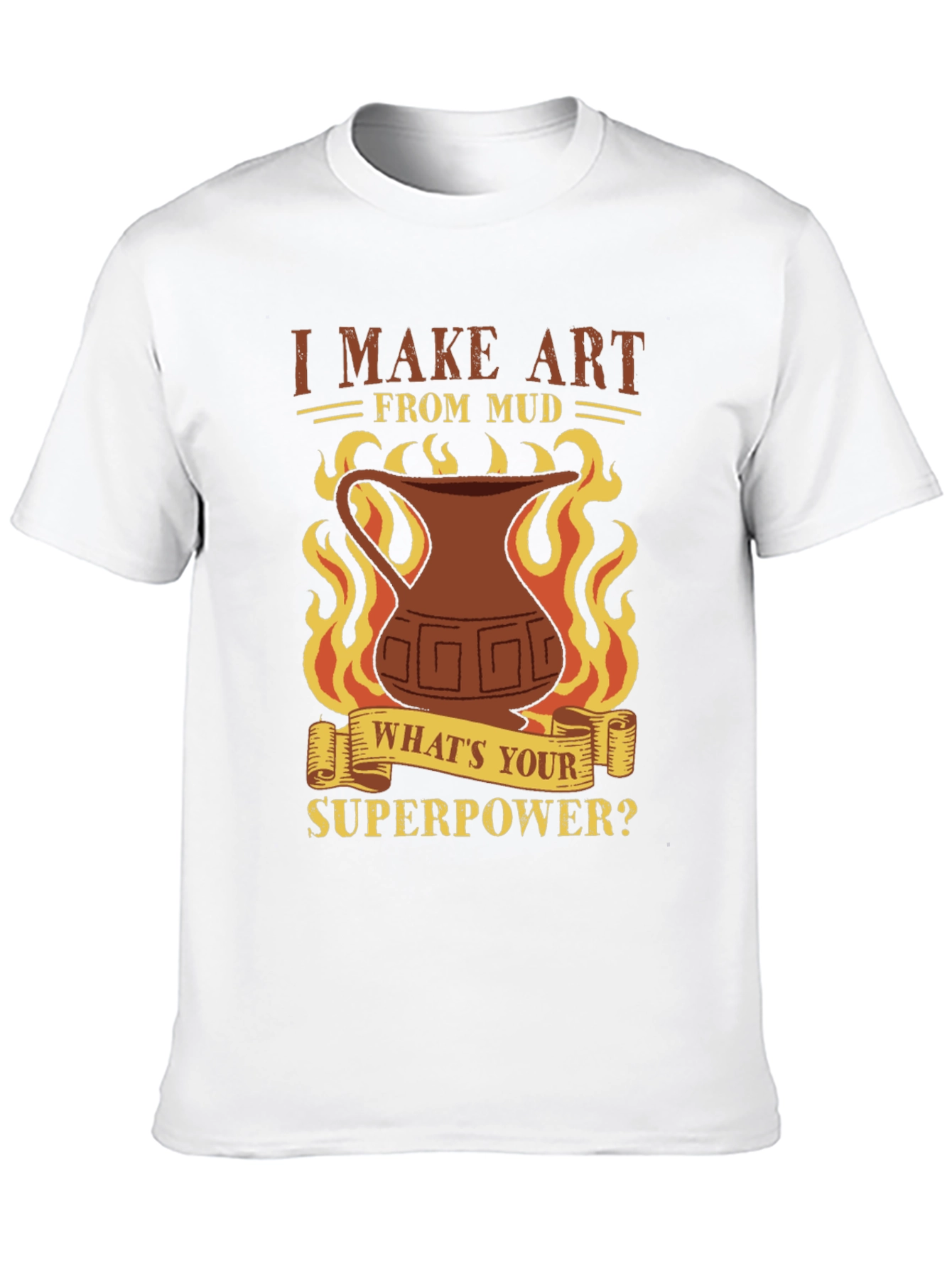 I Make Art From Mud T-Shirt - Pottery Lover