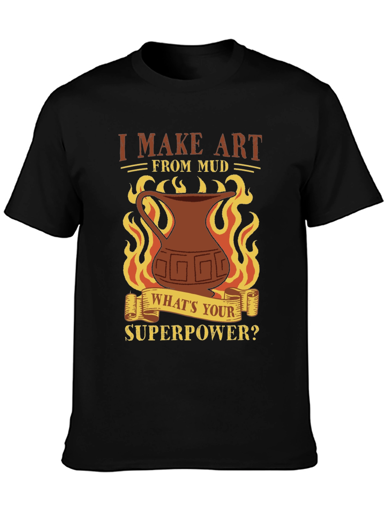 I Make Art From Mud T-Shirt - Pottery Lover