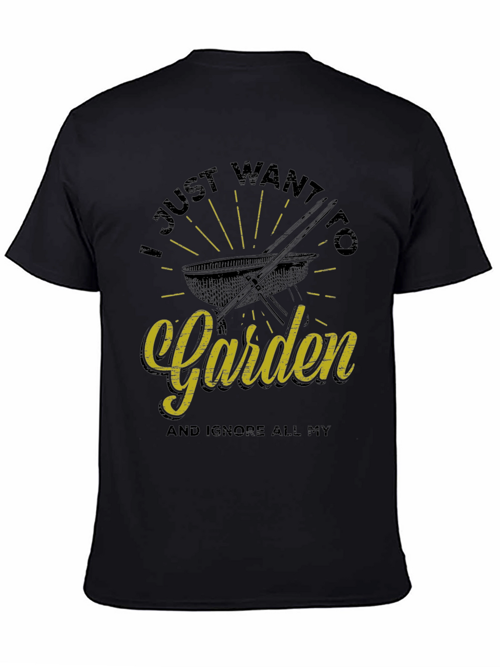 Funny Gardening T-Shirt - I Just Want To Garden