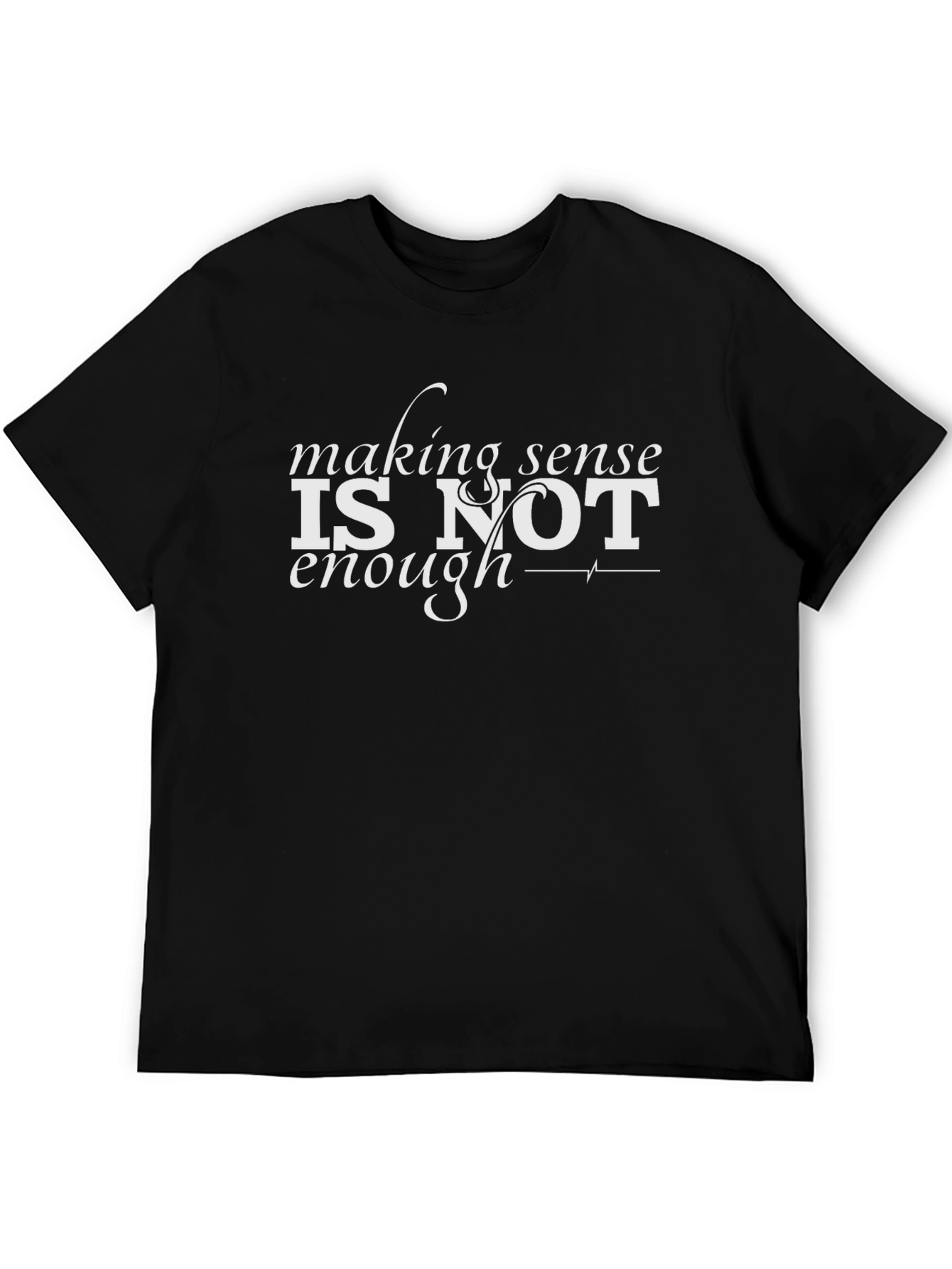 Making Sense Is Not Enough Black Graphic T-Shirt