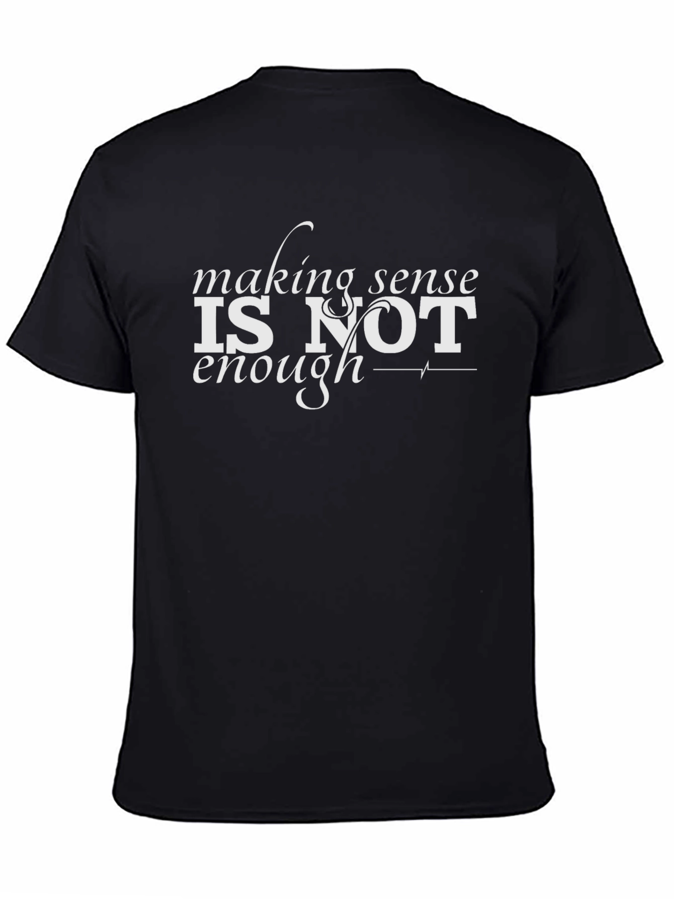 Making Sense Is Not Enough Black Graphic T-Shirt