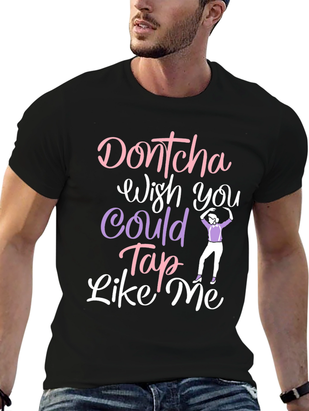 Dontcha Wish You Could Tap Like Me Black T-Shirt