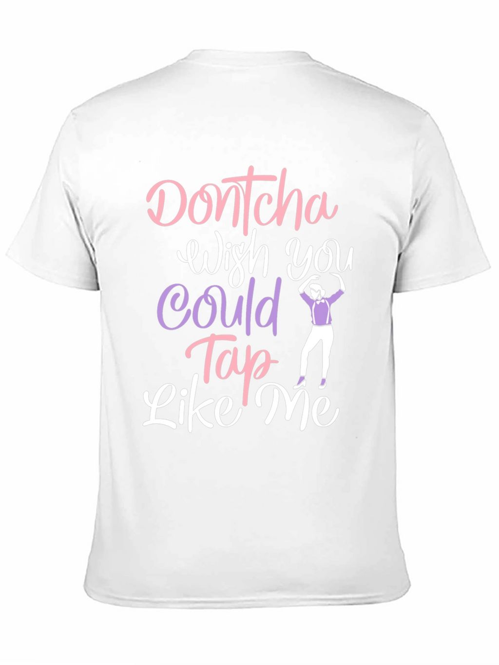 Dontcha Wish You Could Tap Like Me Black T-Shirt