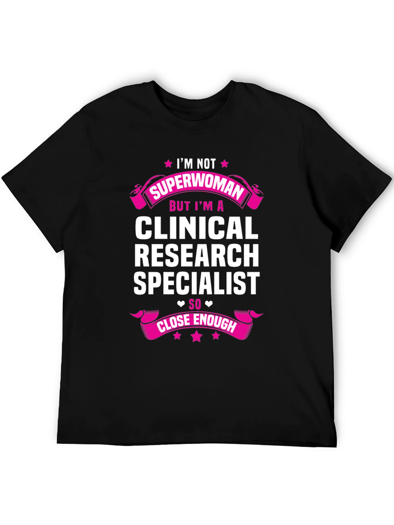 Clinical Research Specialist T-Shirt - Superwoman Close Enough