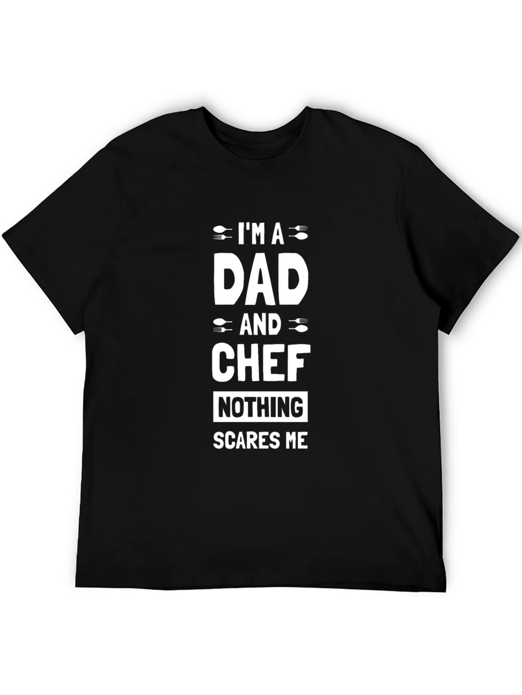 Dad and Chef T-Shirt - Nothing Scares Me