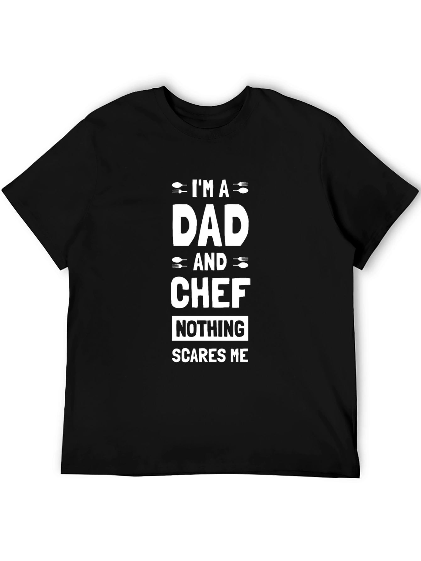 Dad and Chef T-Shirt - Nothing Scares Me