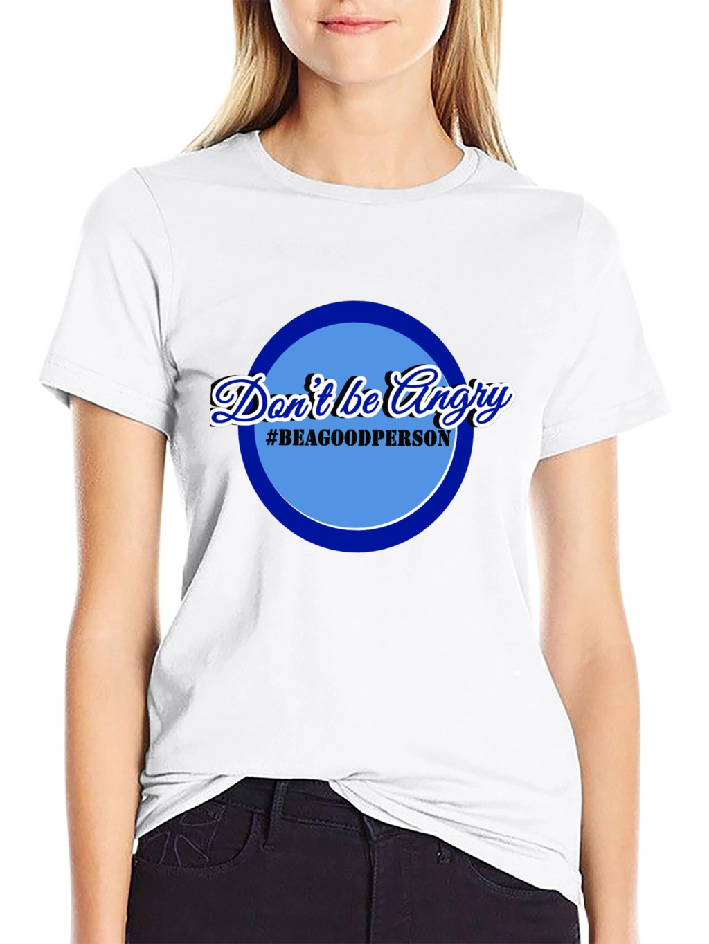 Dont Be Angry T-Shirt - Be a Good Person