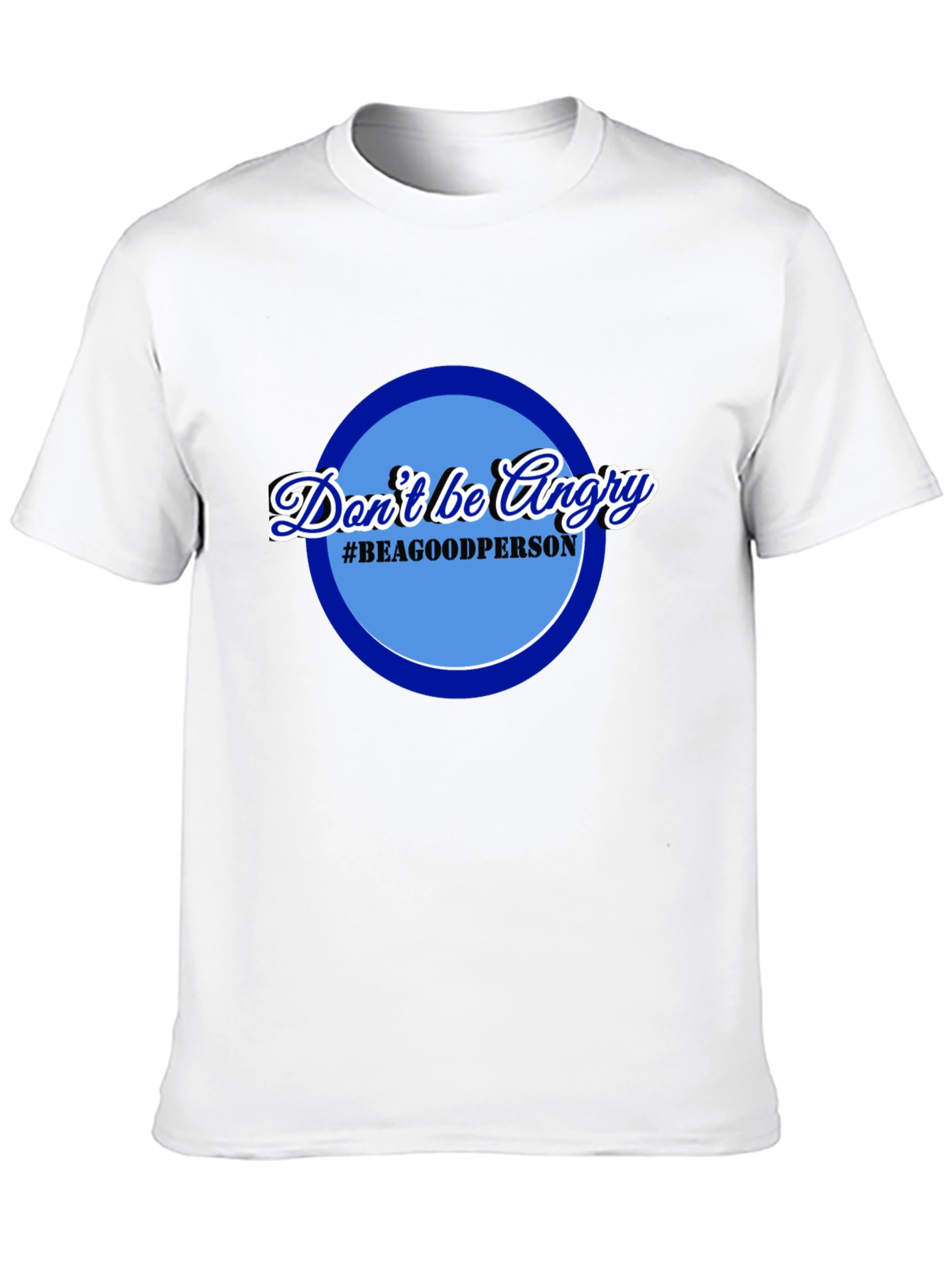 Dont Be Angry T-Shirt - Be a Good Person