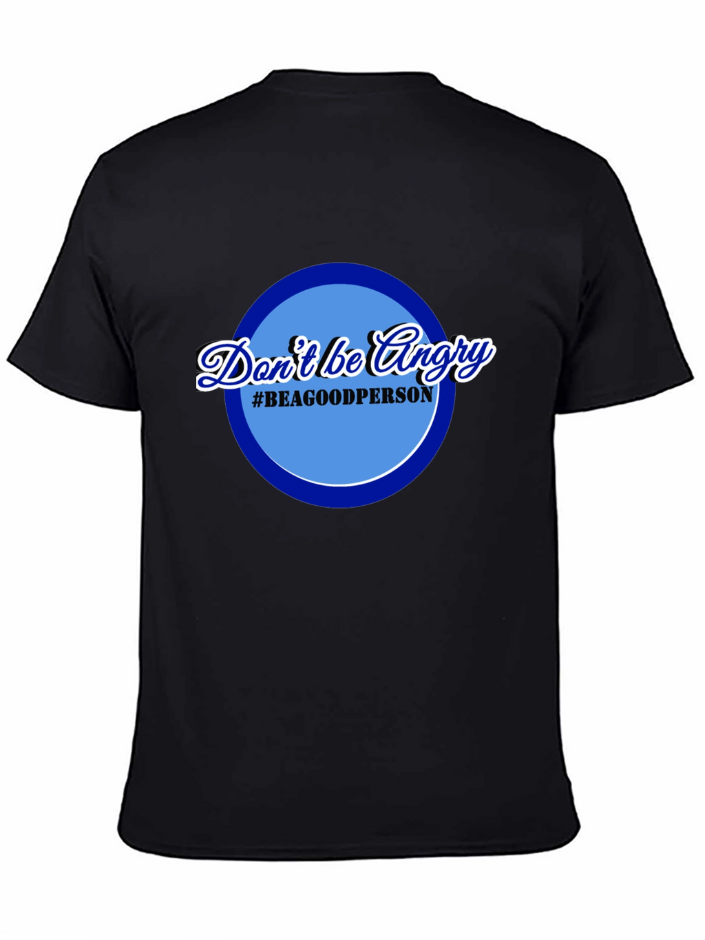 Dont Be Angry T-Shirt - Be a Good Person
