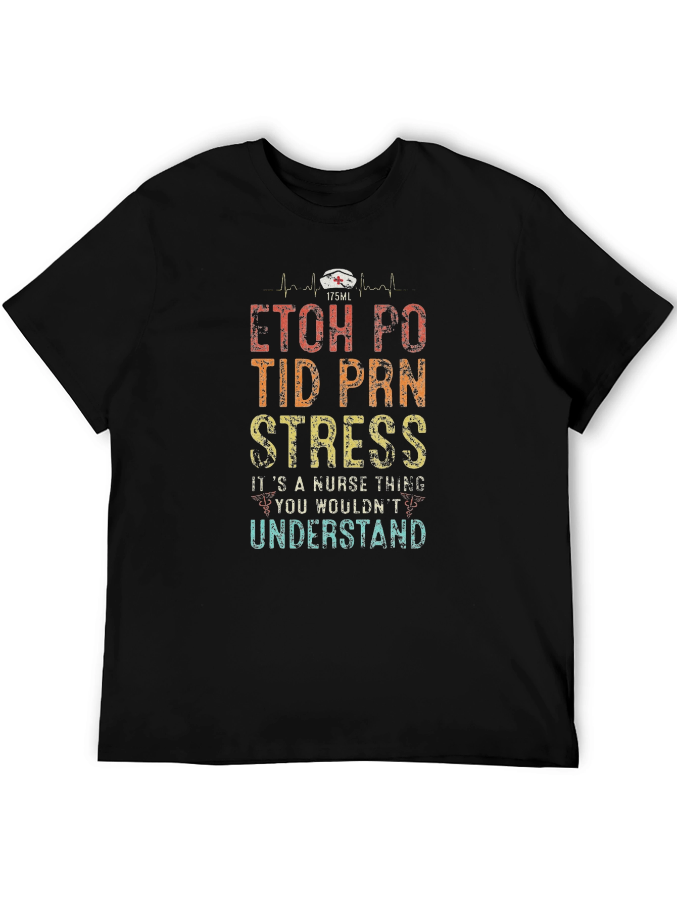 Nurse Life Humor T-Shirt - ETOH PO TID PRN Stress