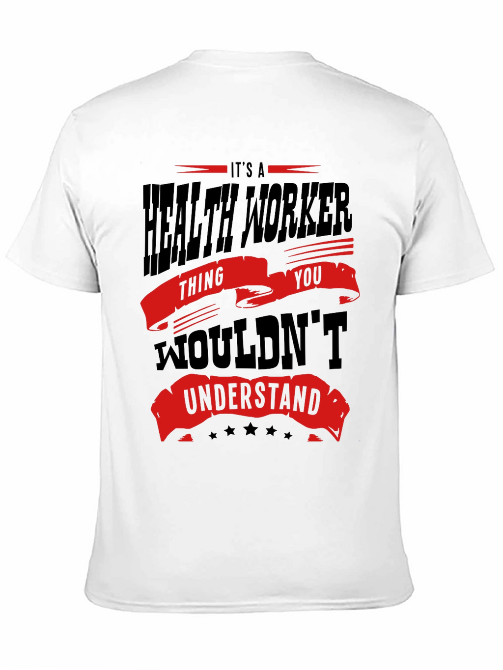Health Worker T-Shirt - You Wouldnt Understand Tee