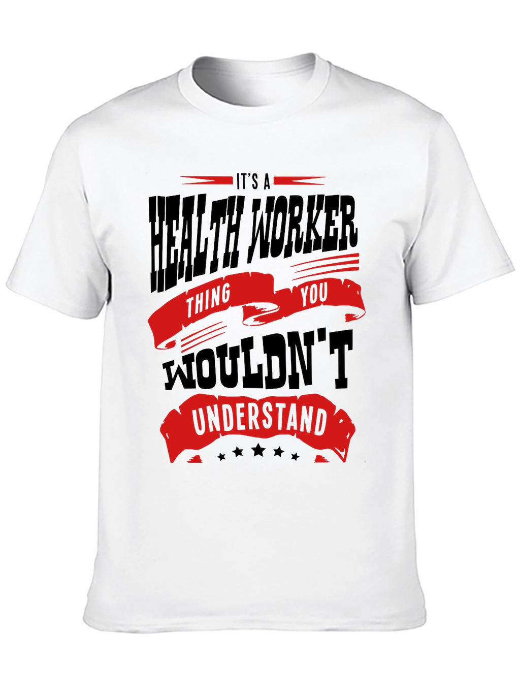 Health Worker T-Shirt - You Wouldnt Understand Tee