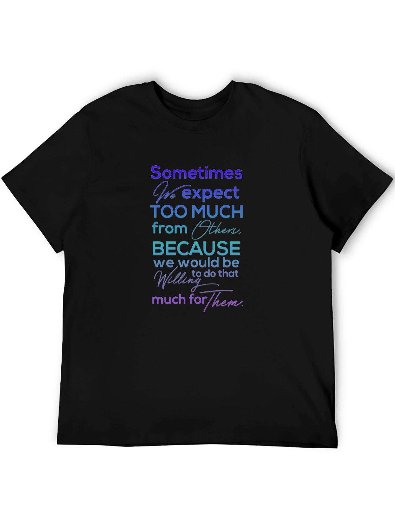 Sometimes We Expect T-Shirt