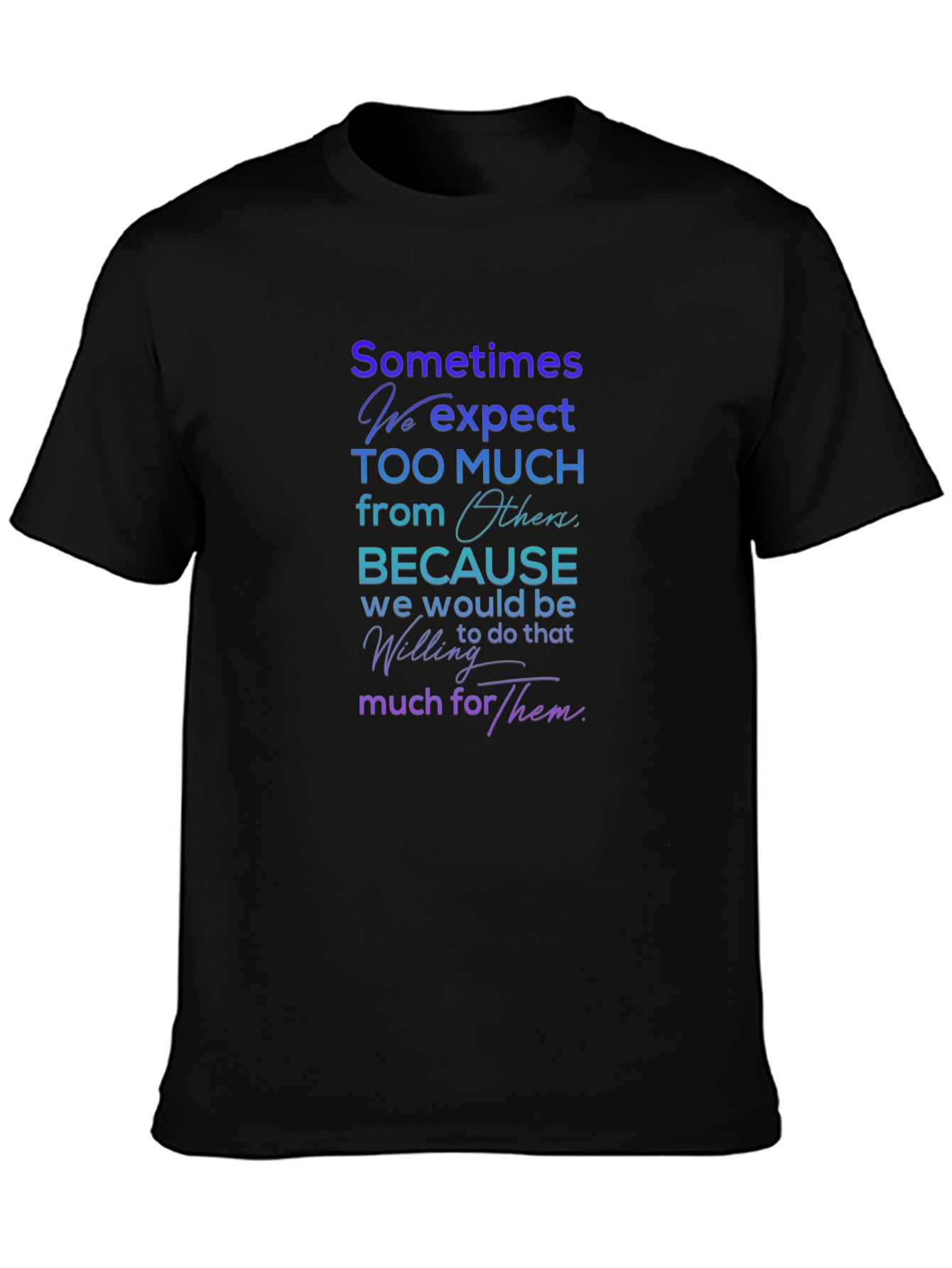 Sometimes We Expect T-Shirt