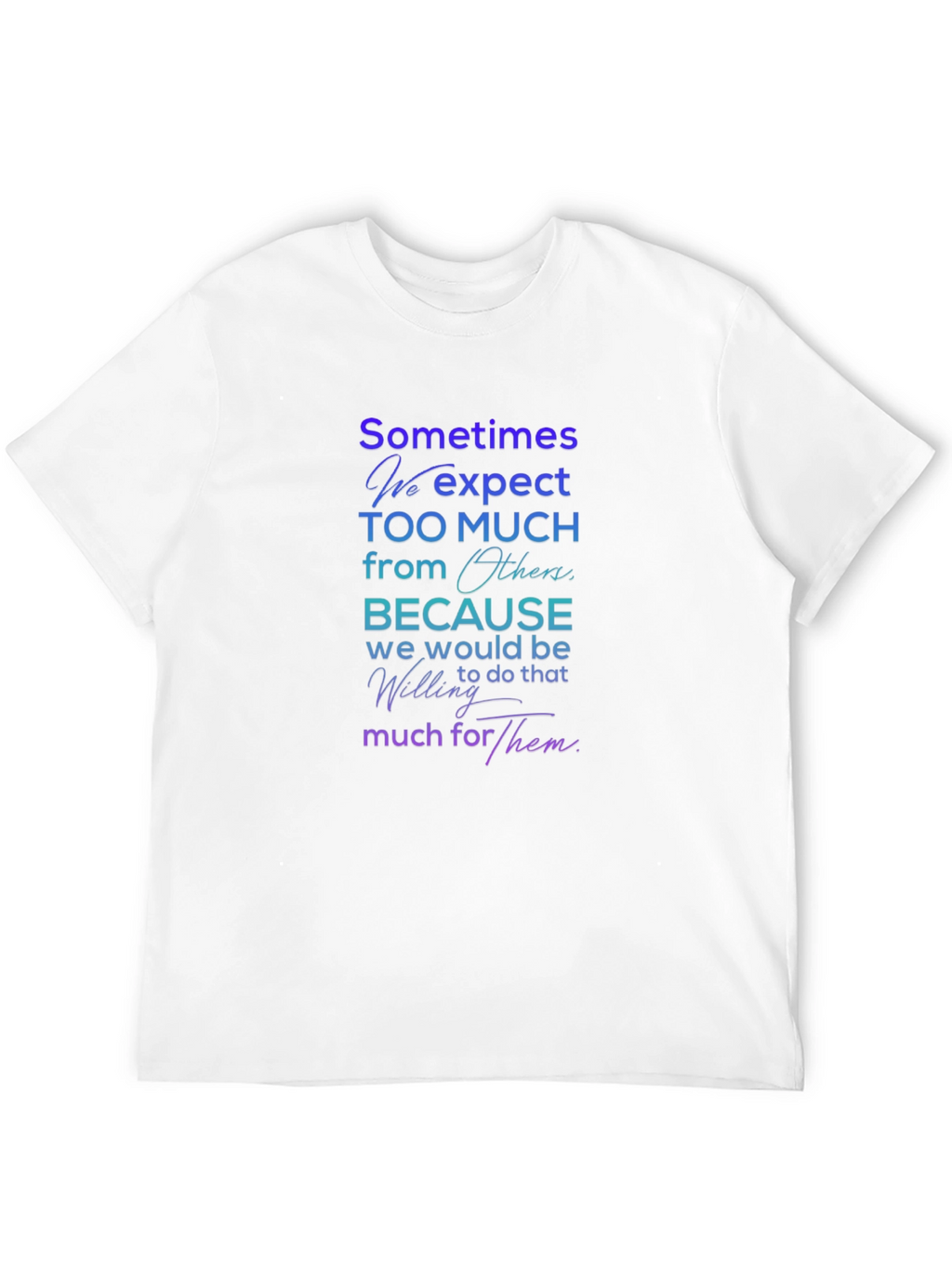 Sometimes We Expect T-Shirt