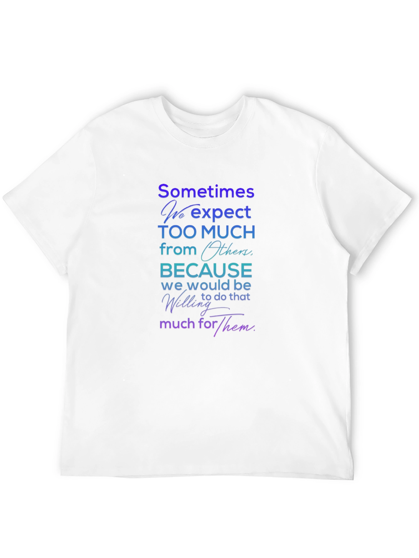 Sometimes We Expect T-Shirt