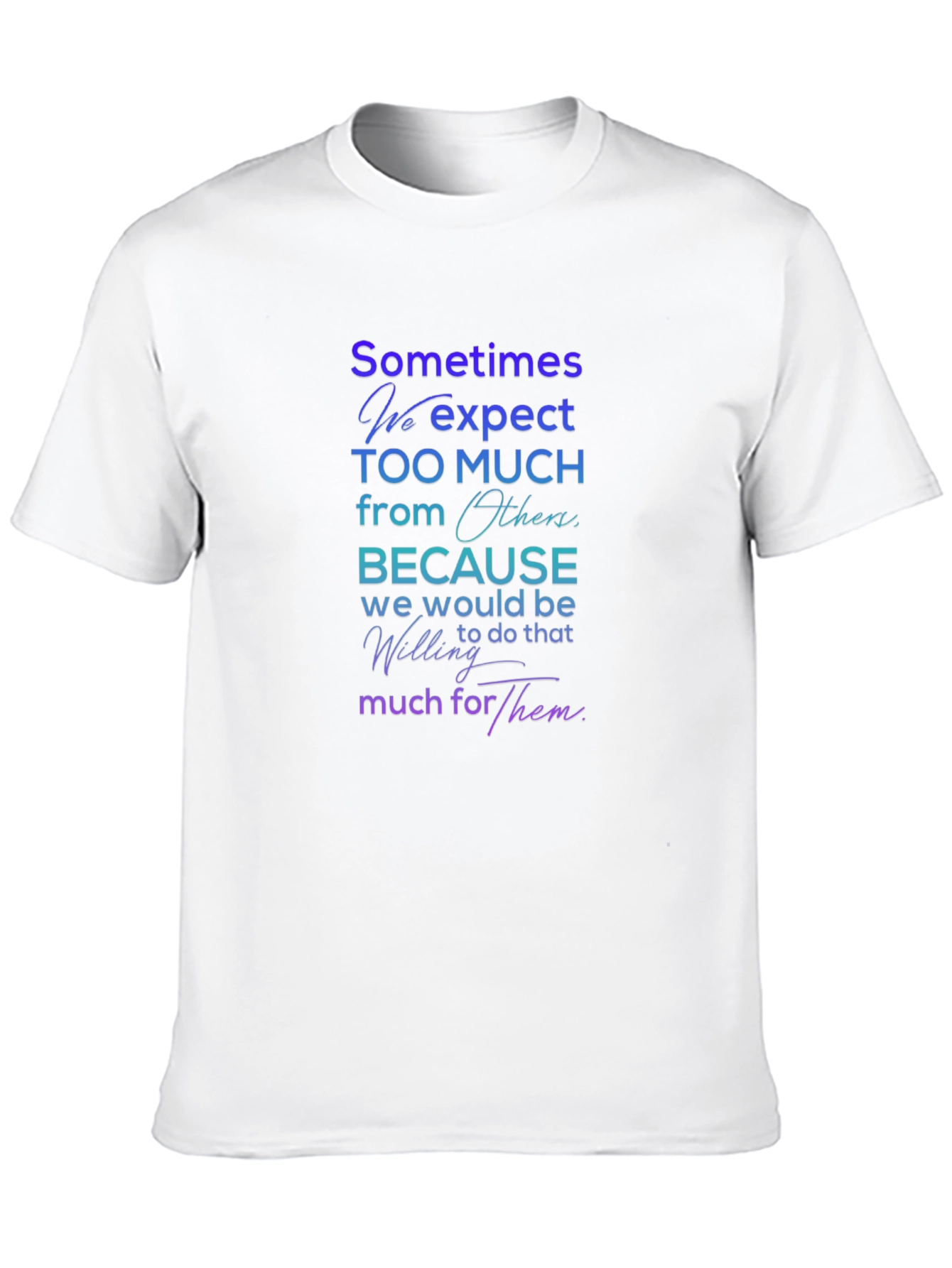Sometimes We Expect T-Shirt