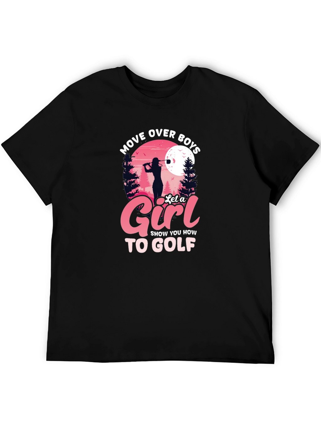 Move Over Boys Let a Girl Golf Black T-Shirt