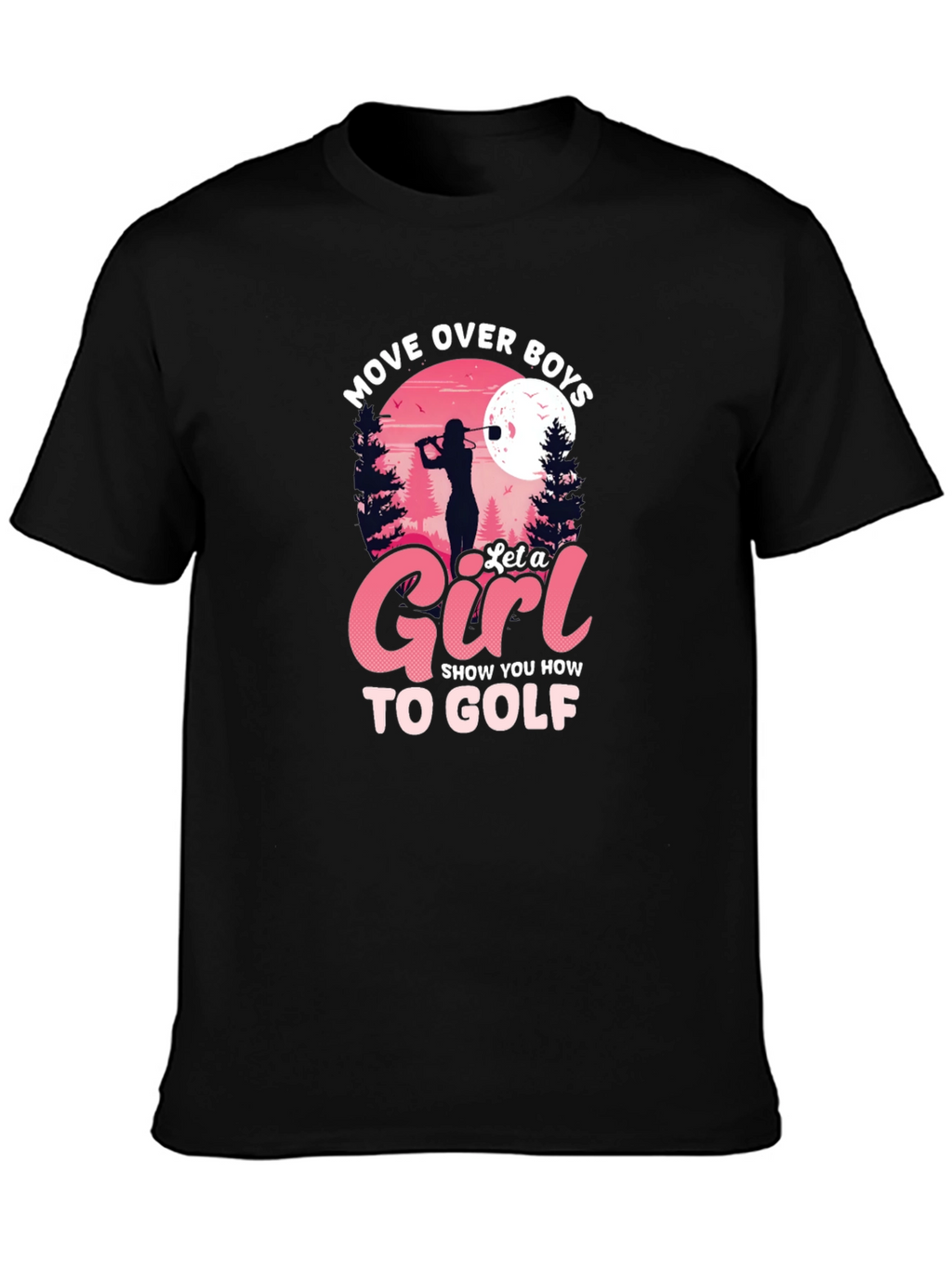 Move Over Boys Let a Girl Golf Black T-Shirt