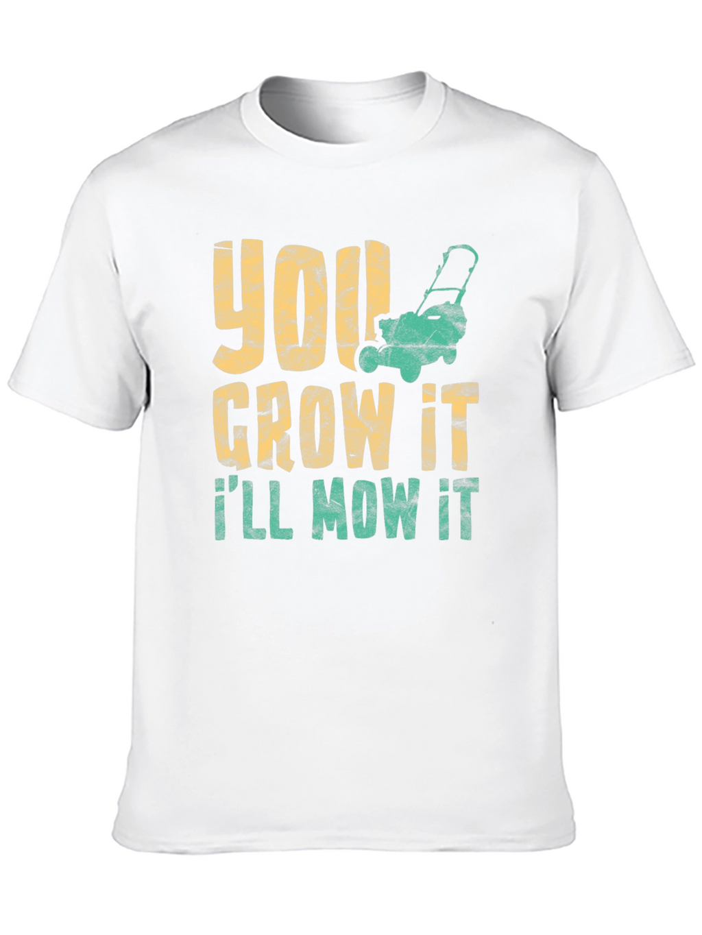 You Grow It Ill Mow It Graphic Tee