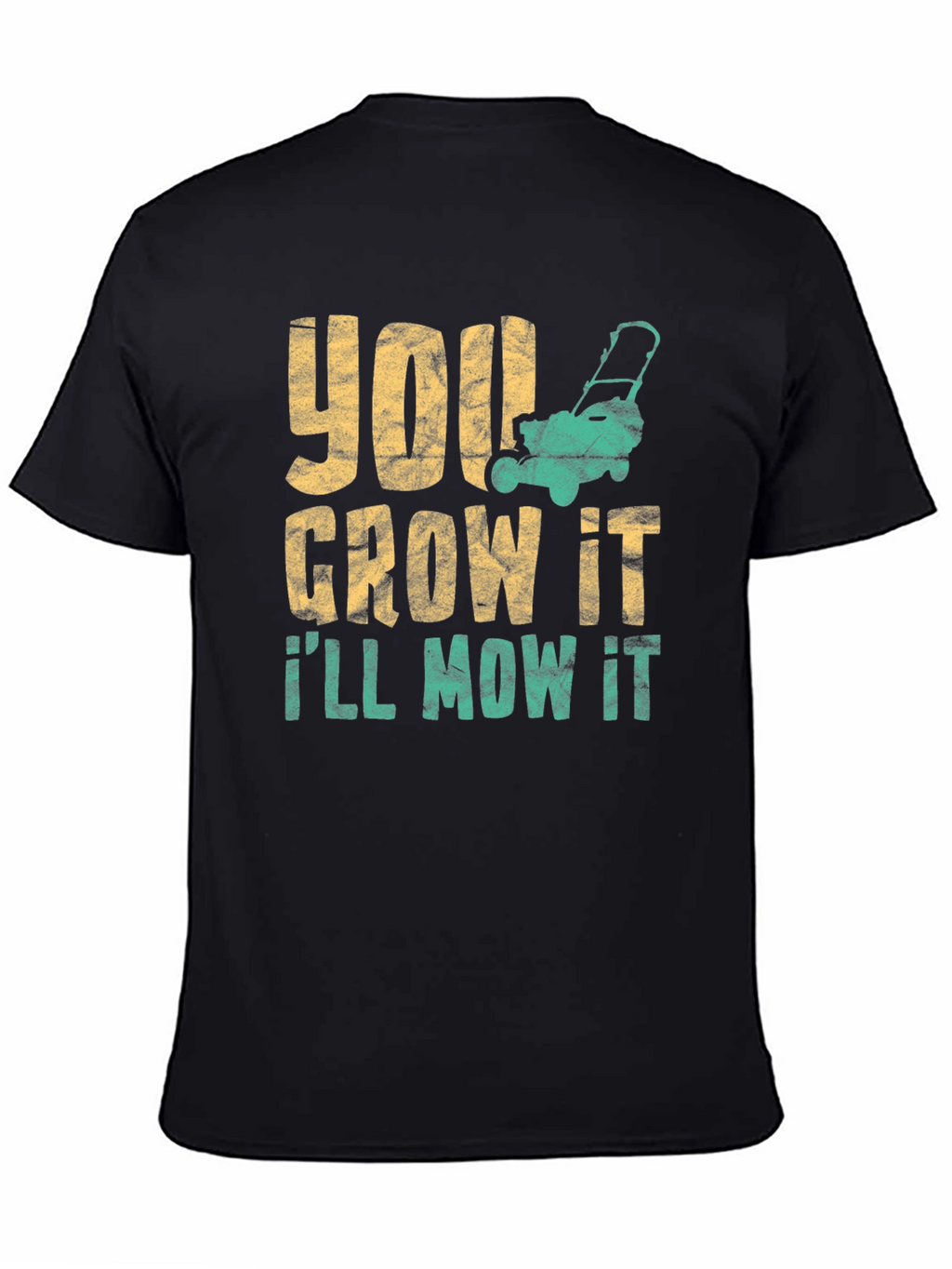 You Grow It Ill Mow It Graphic Tee
