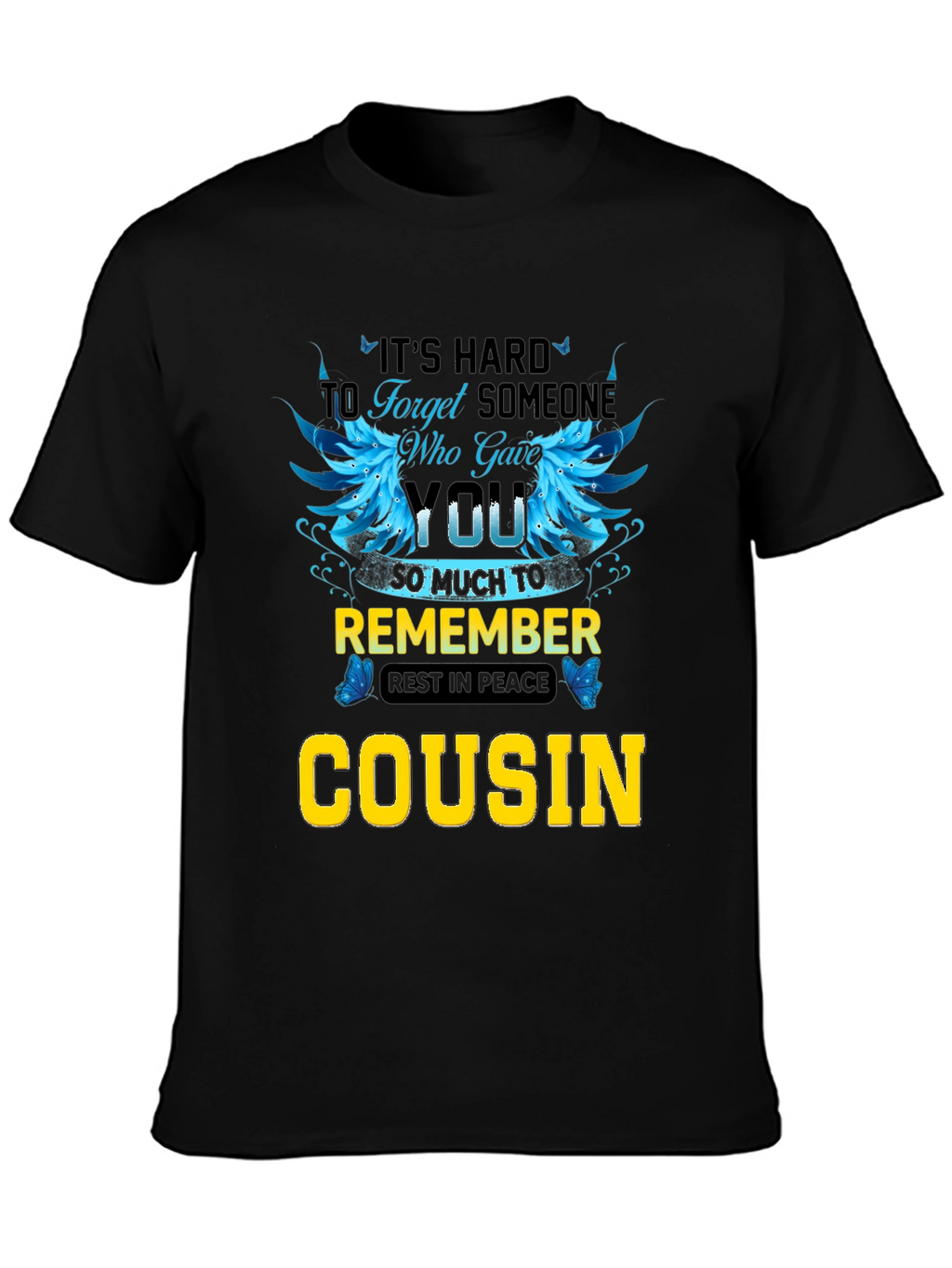 Cousin Memorial T-Shirt: Its Hard to Forget