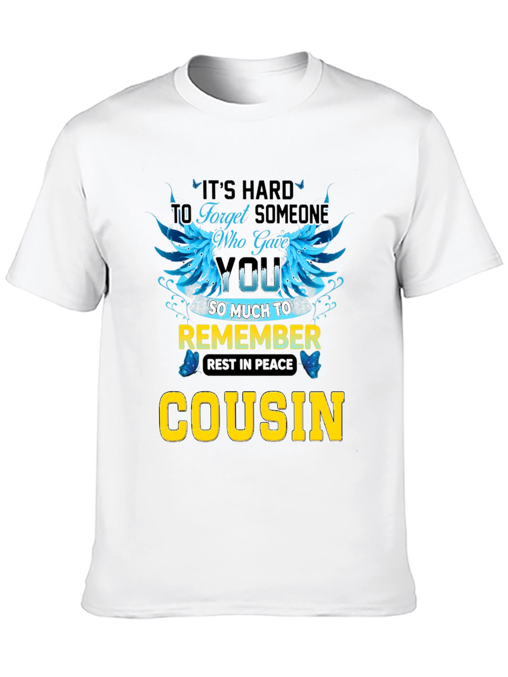 Cousin Memorial T-Shirt: Its Hard to Forget