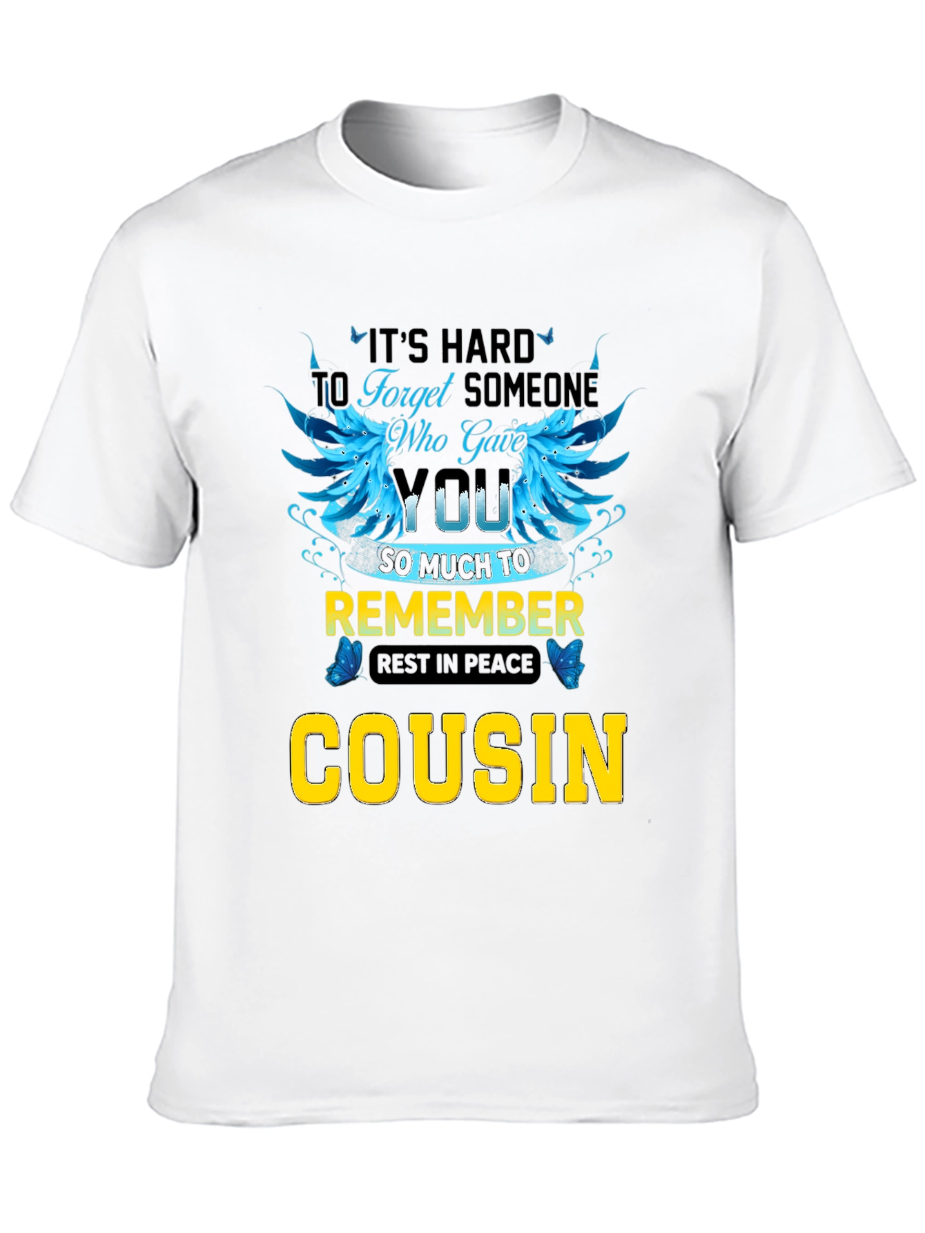 Cousin Memorial T-Shirt: Its Hard to Forget
