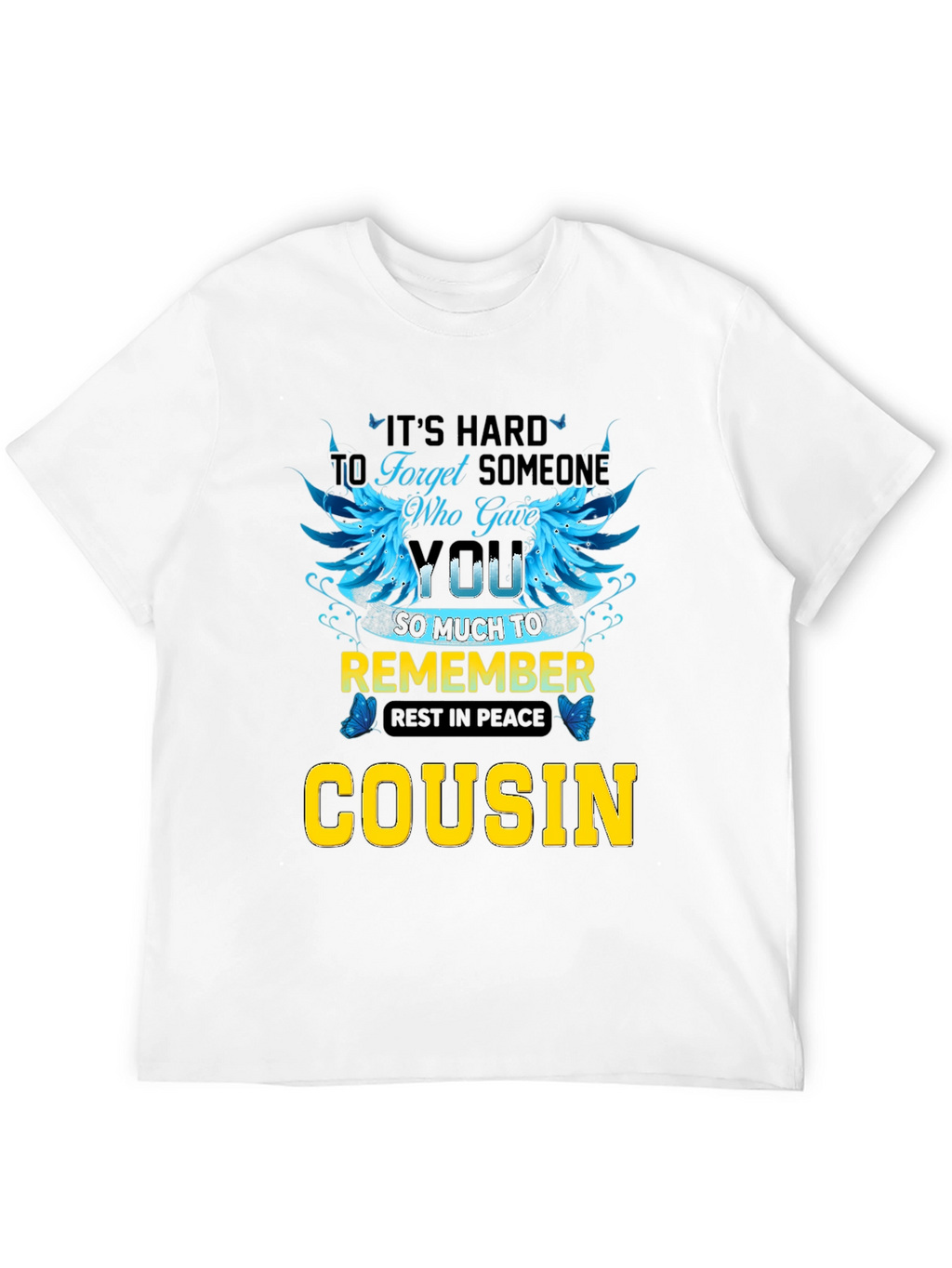Cousin Memorial T-Shirt: Its Hard to Forget