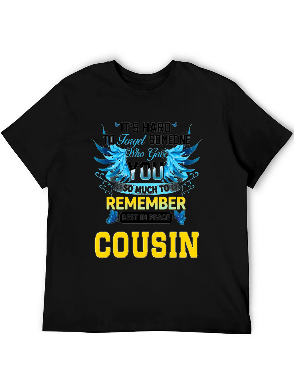 Cousin Memorial T-Shirt: Its Hard to Forget
