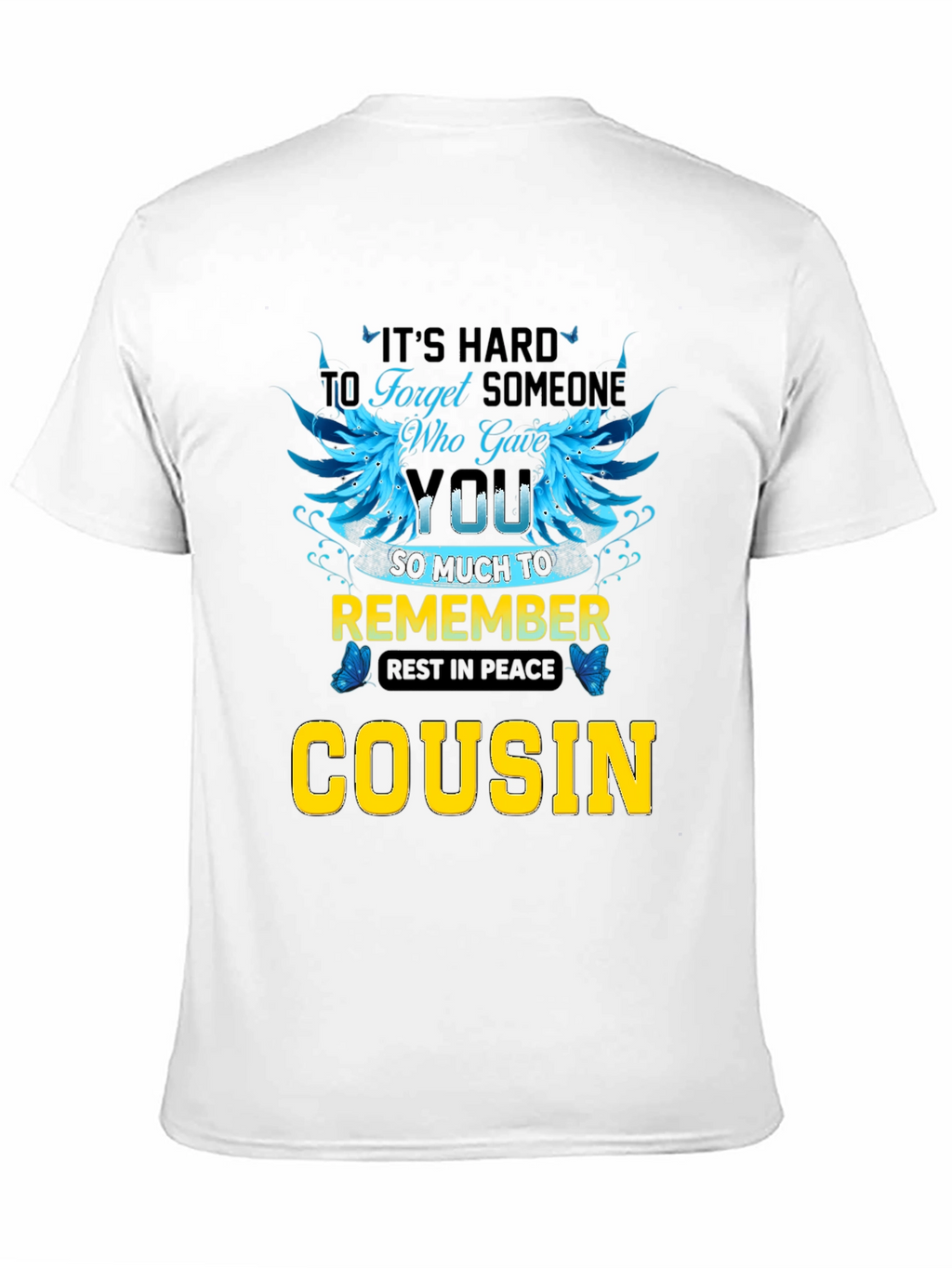 Cousin Memorial T-Shirt: Its Hard to Forget